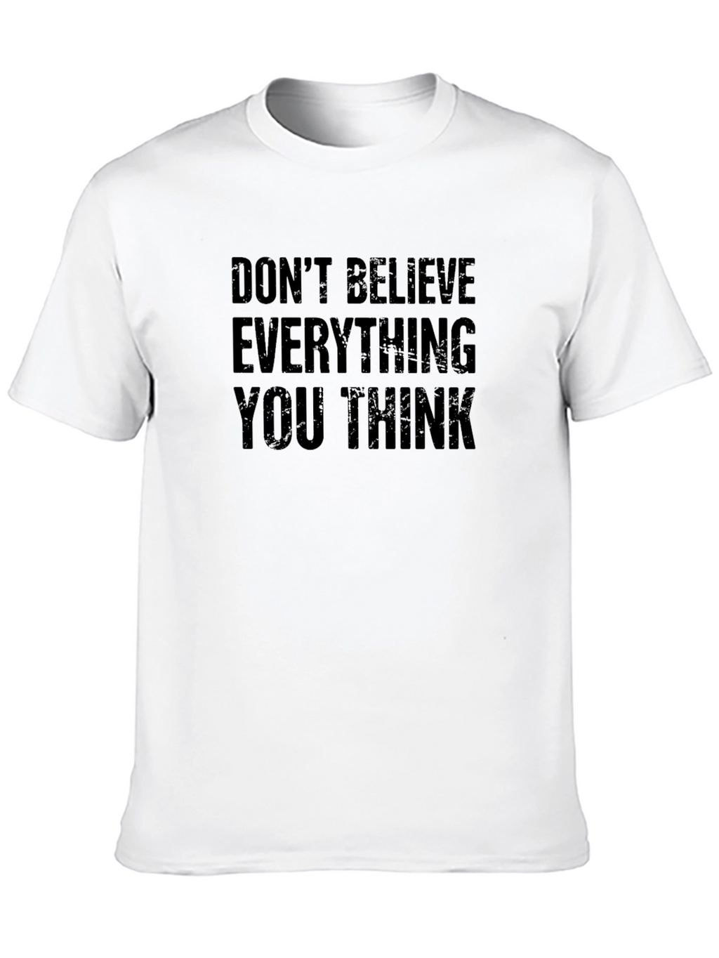 Dont Believe Everything You Think T-Shirt