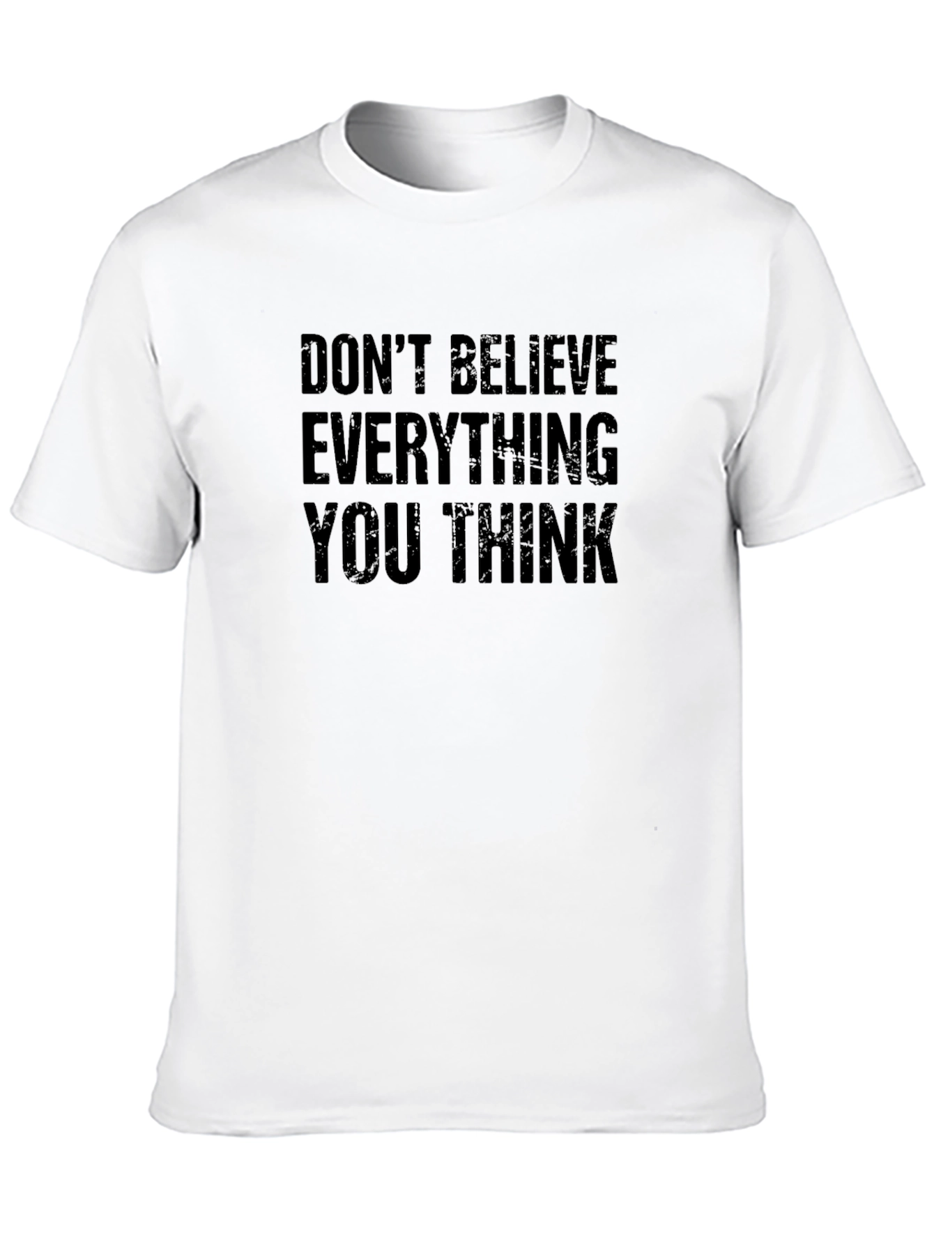 Dont Believe Everything You Think T-Shirt