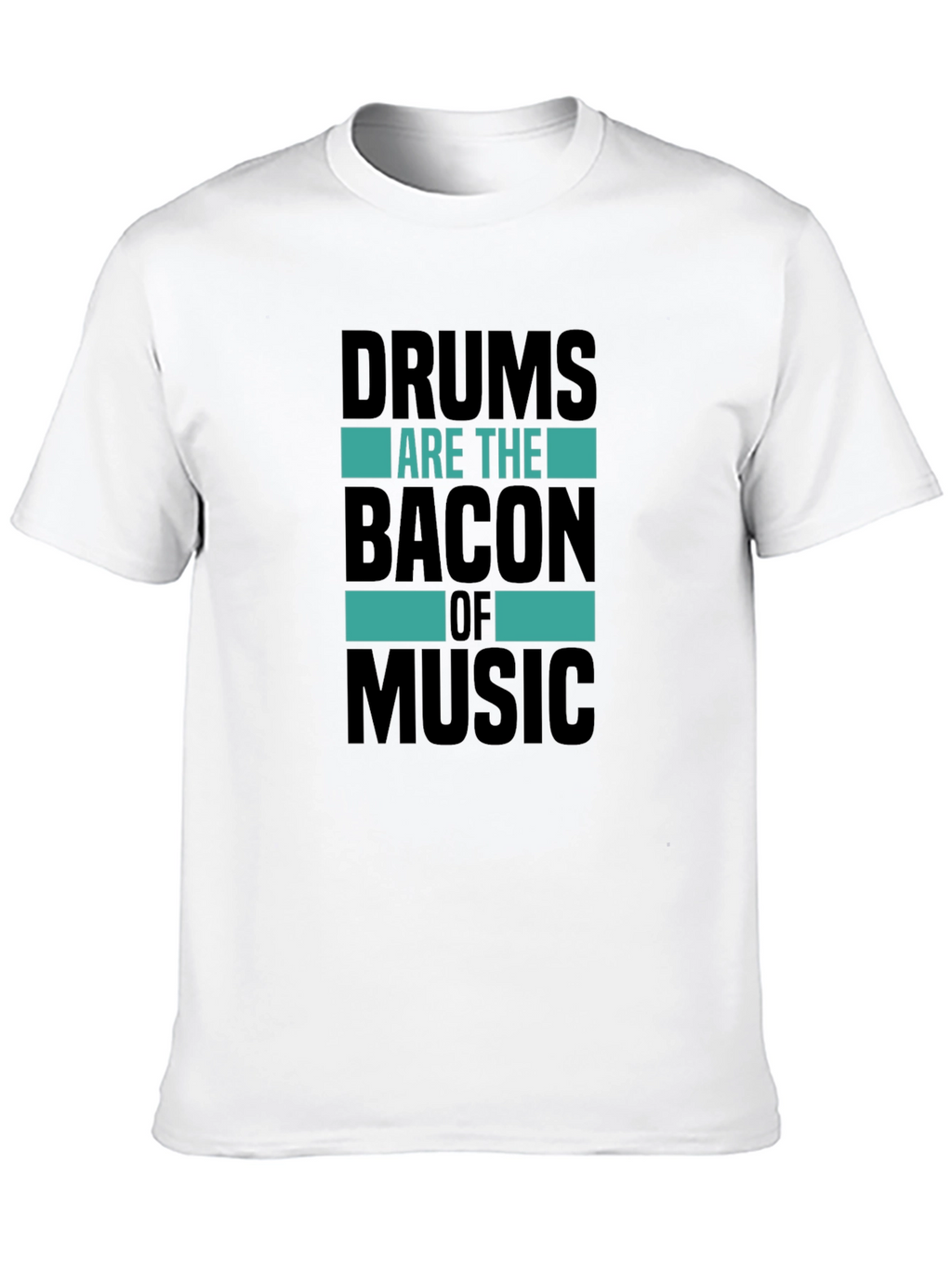 Drums Are The Bacon of Music T-Shirt