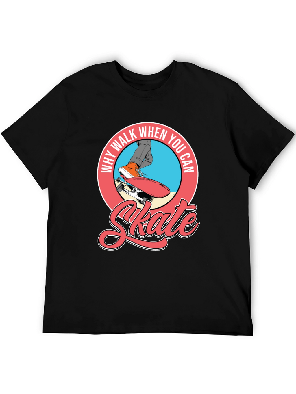 Why Walk When You Can Skate T-Shirt