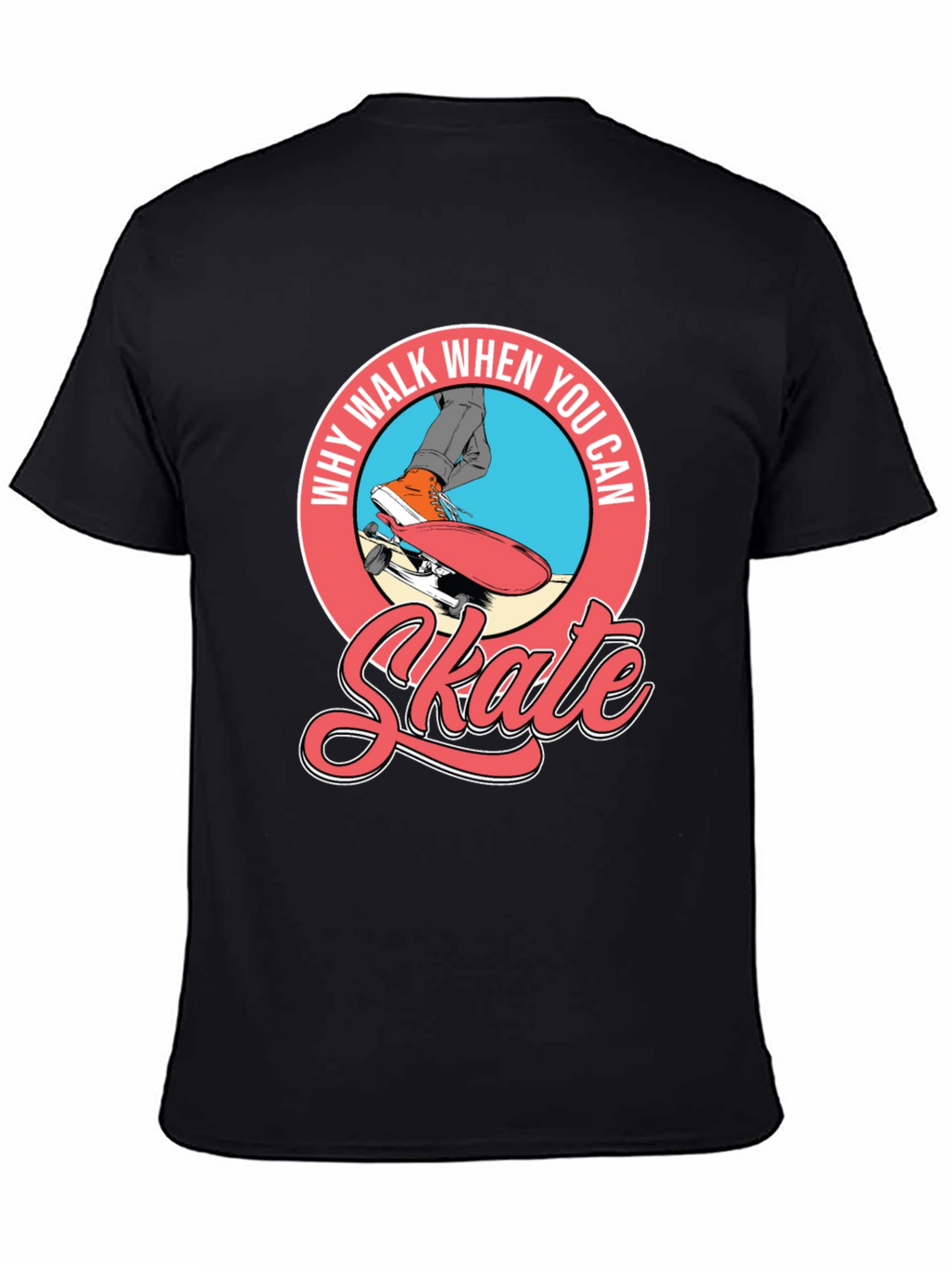 Why Walk When You Can Skate T-Shirt