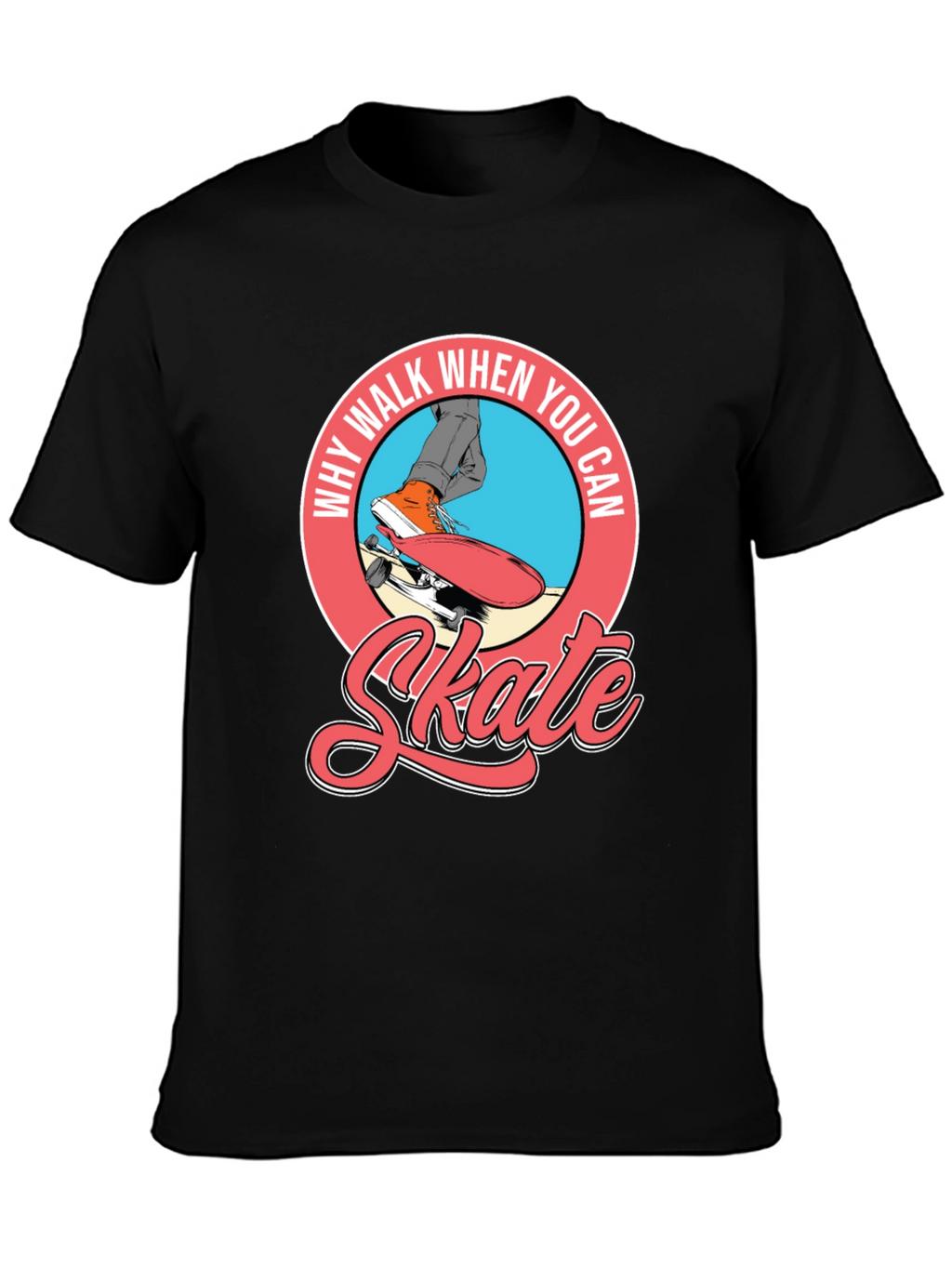 Why Walk When You Can Skate T-Shirt