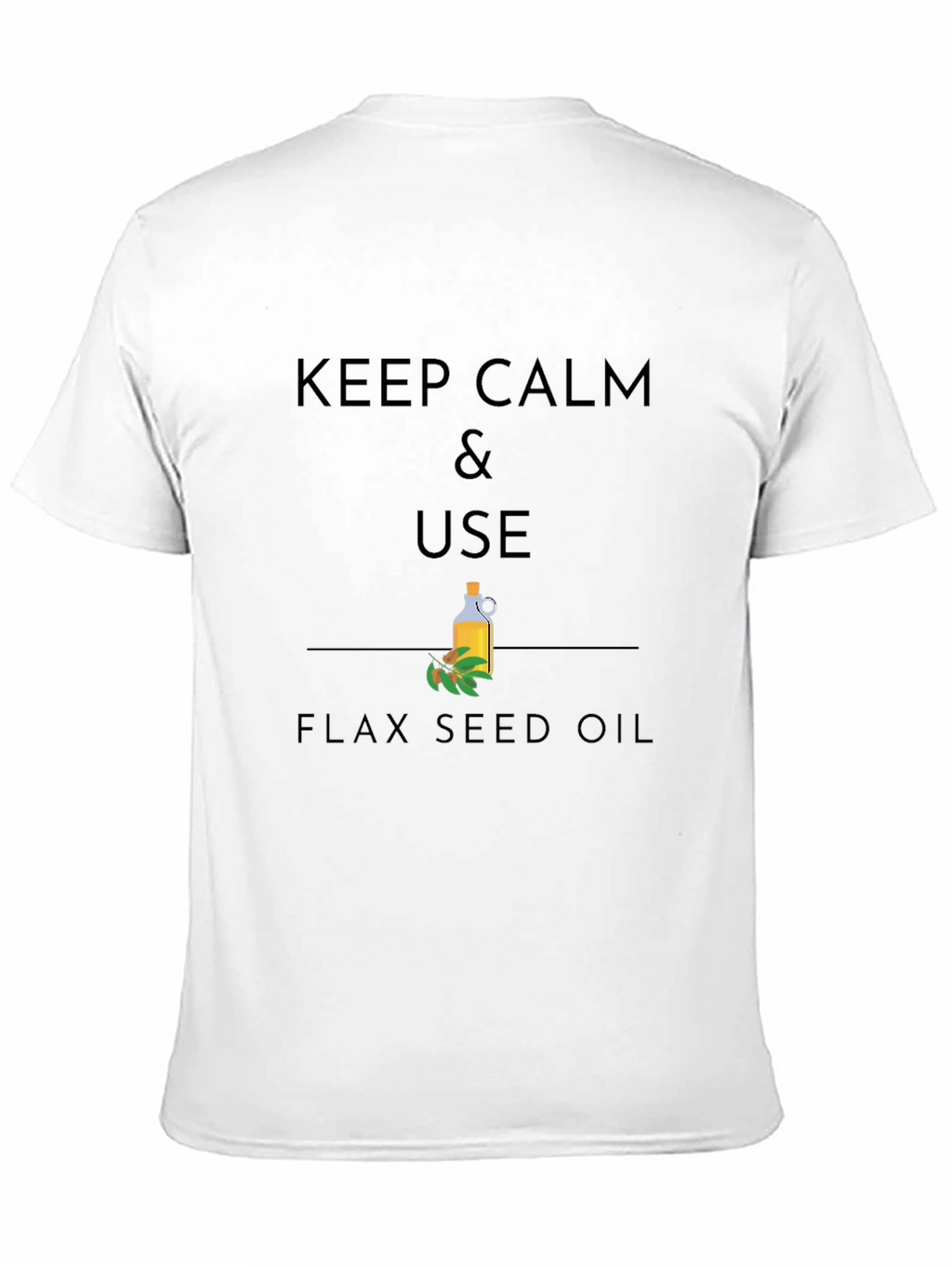Keep Calm & Use Flax Seed Oil Graphic T-Shirt