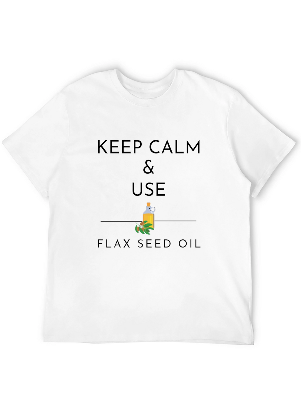 Keep Calm & Use Flax Seed Oil Graphic T-Shirt