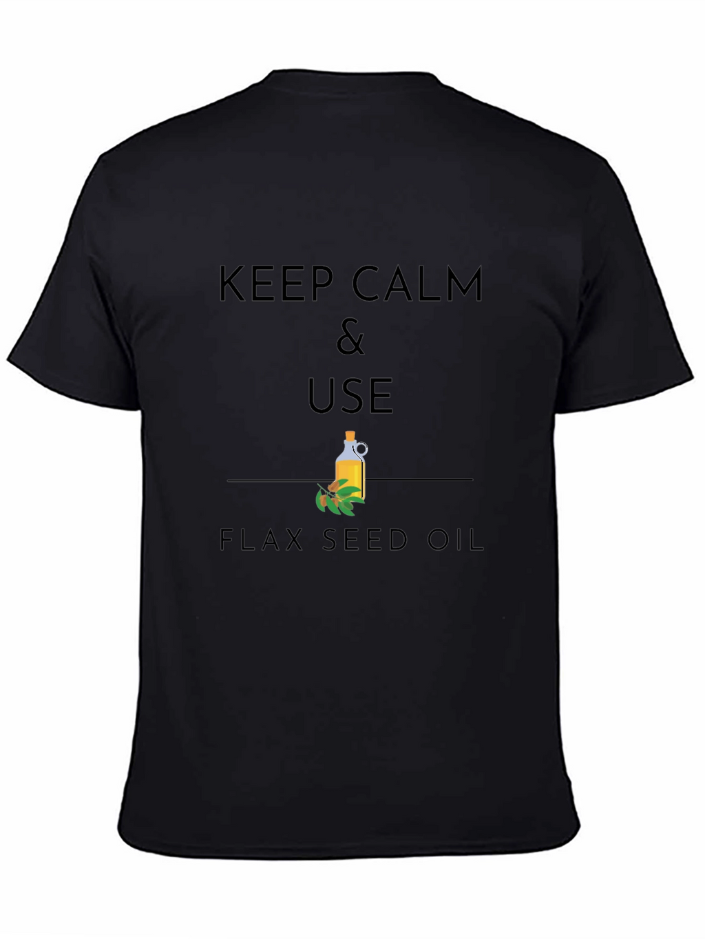 Keep Calm & Use Flax Seed Oil Graphic T-Shirt