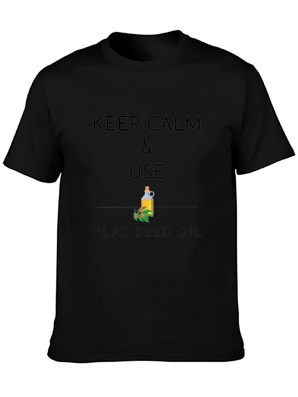 Keep Calm & Use Flax Seed Oil Graphic T-Shirt