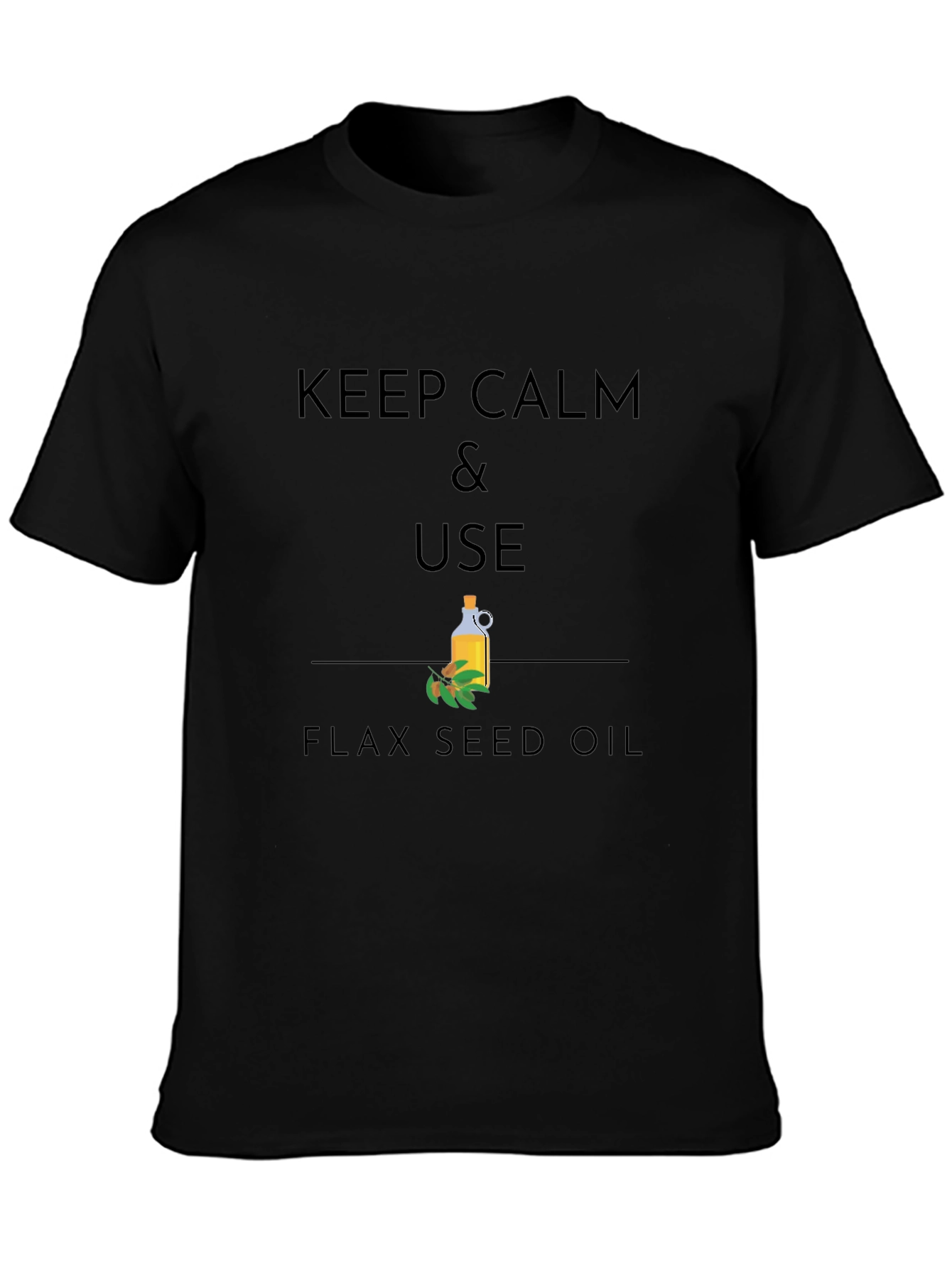 Keep Calm & Use Flax Seed Oil Graphic T-Shirt