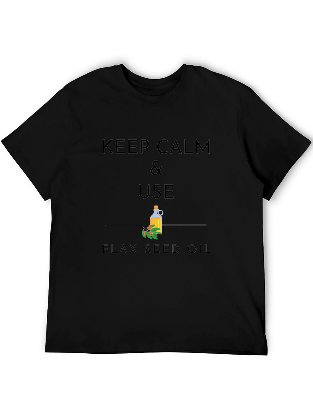 Keep Calm & Use Flax Seed Oil Graphic T-Shirt