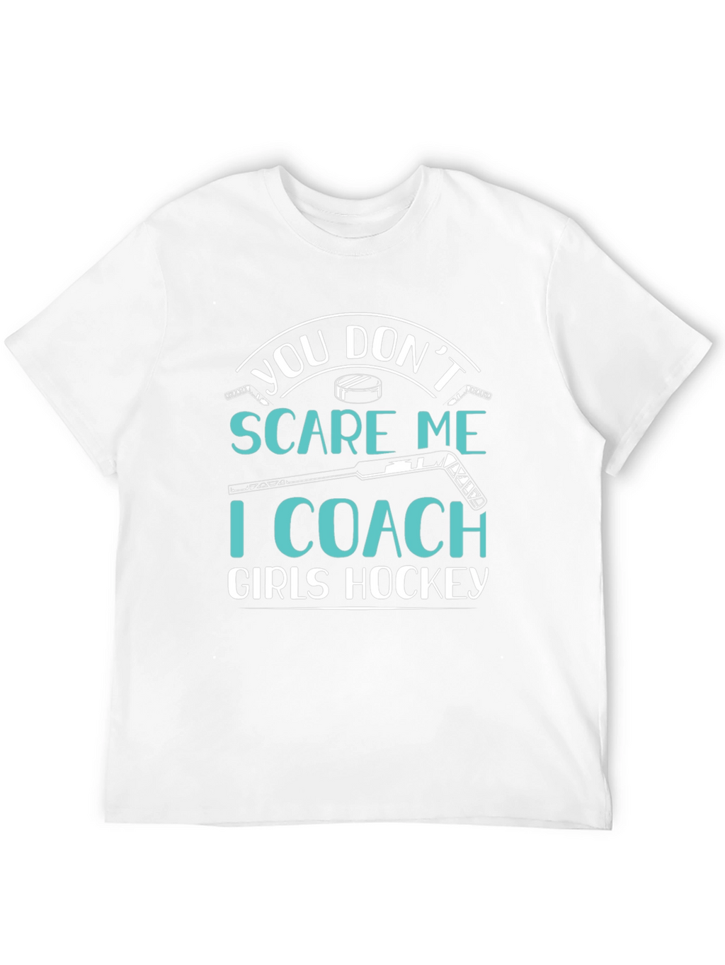 You Dont Scare Me I Coach Girls Hockey T-Shirt