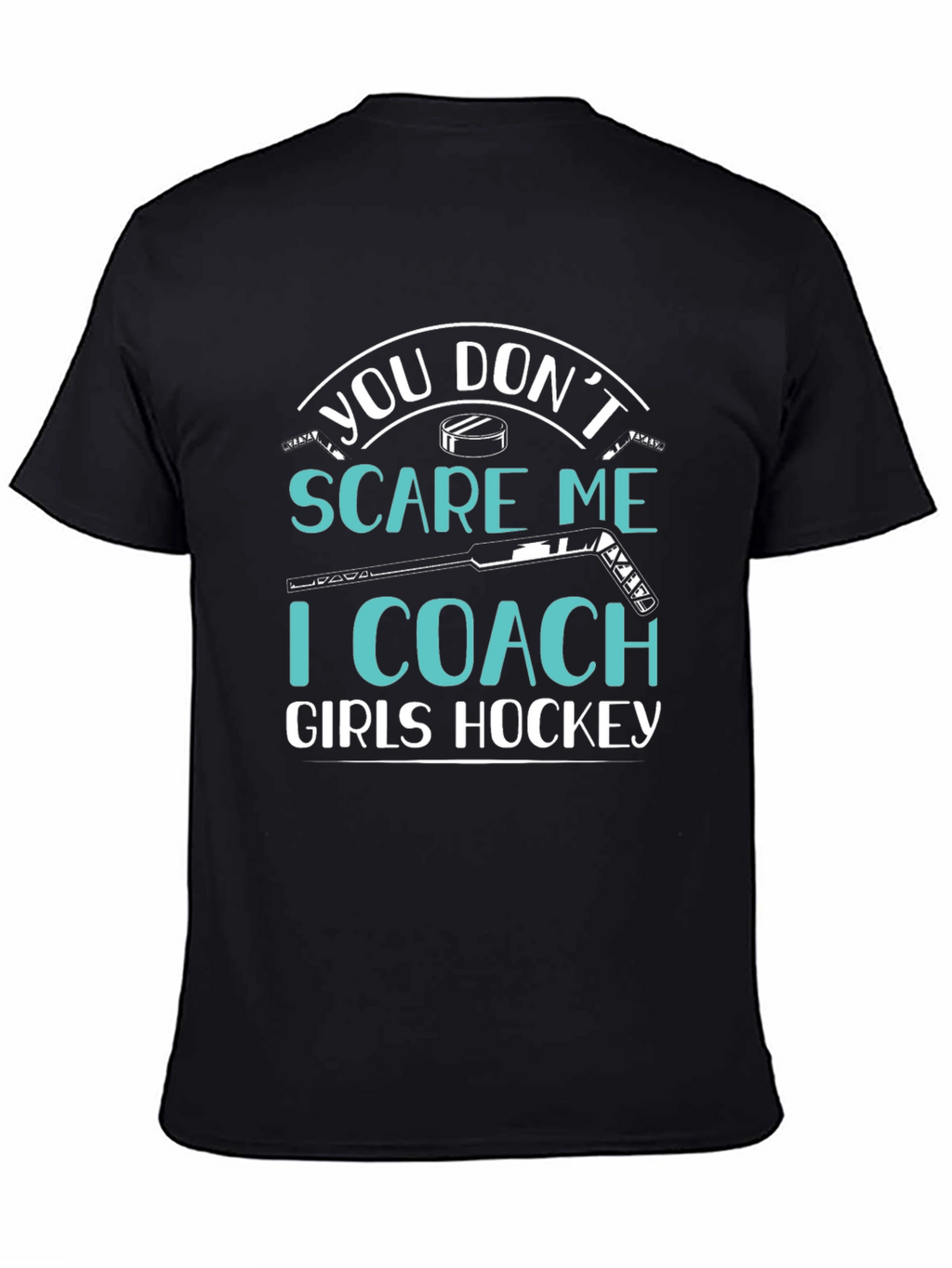 You Dont Scare Me I Coach Girls Hockey T-Shirt