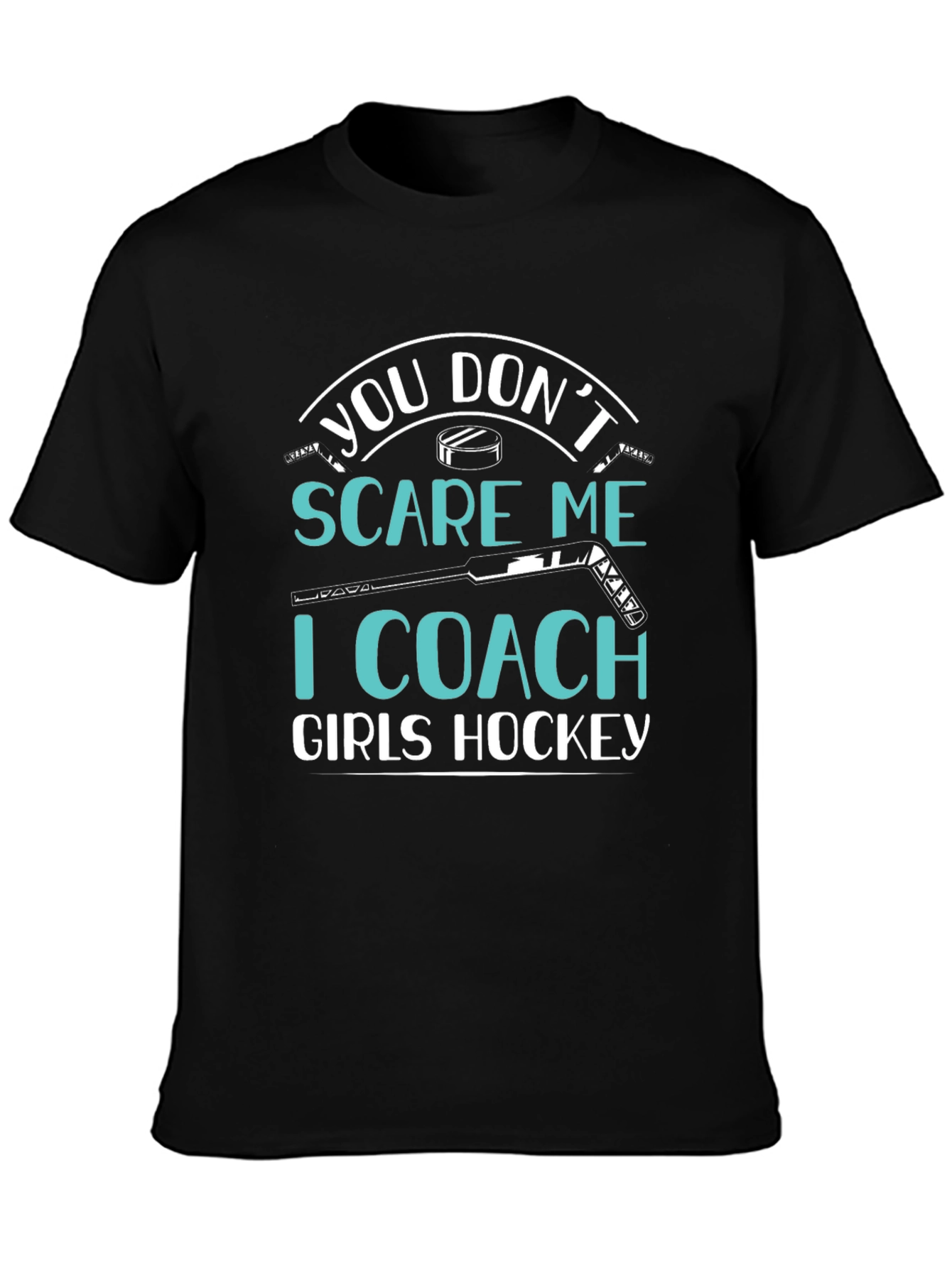 You Dont Scare Me I Coach Girls Hockey T-Shirt