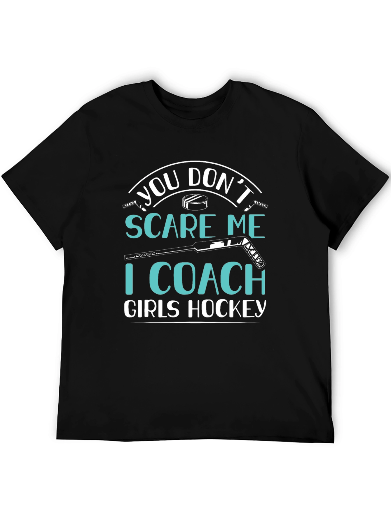 You Dont Scare Me I Coach Girls Hockey T-Shirt