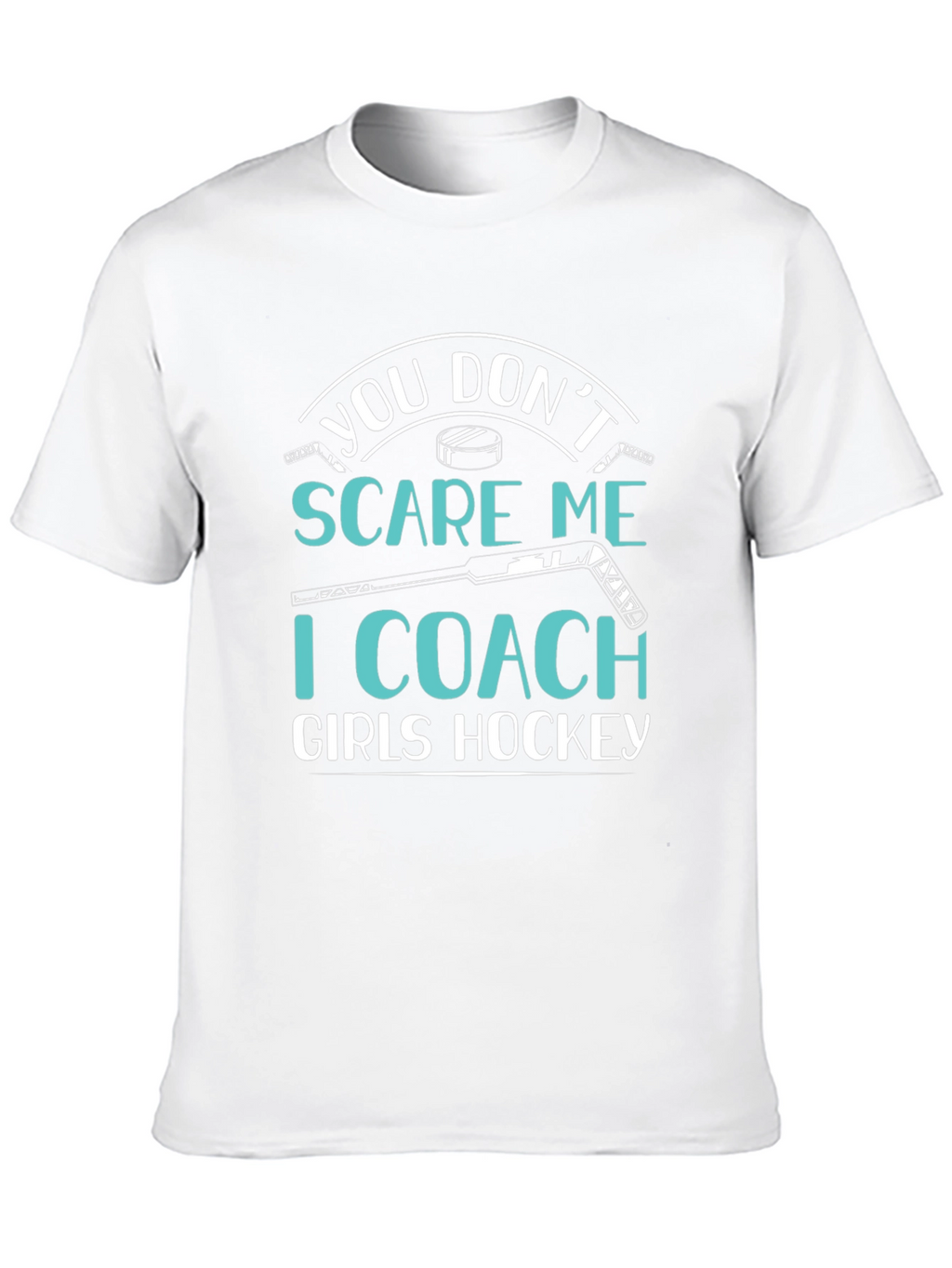You Dont Scare Me I Coach Girls Hockey T-Shirt