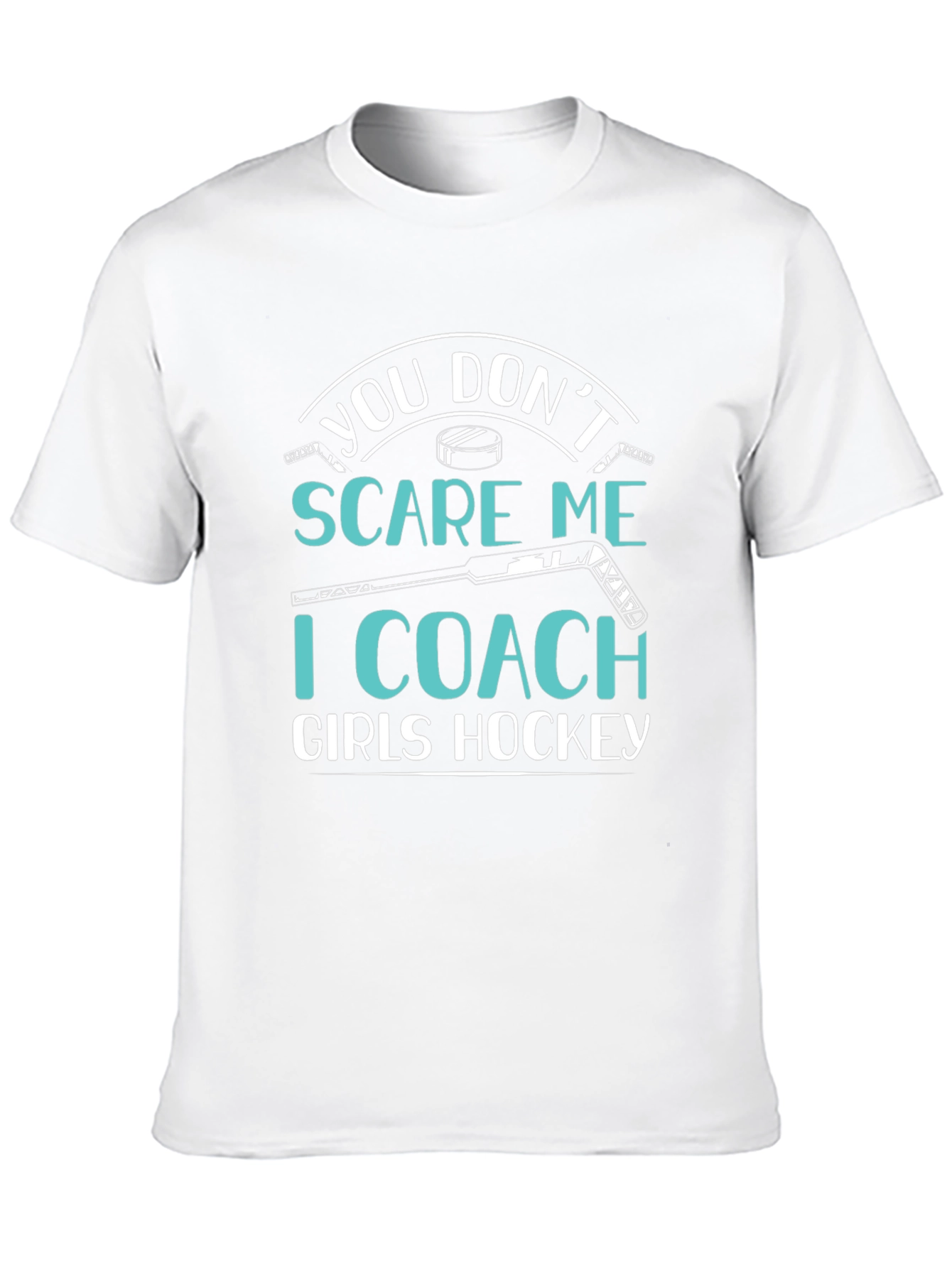 You Dont Scare Me I Coach Girls Hockey T-Shirt
