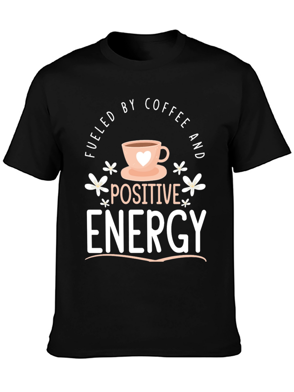 Fueled by Coffee Positive Energy Black Graphic Tee