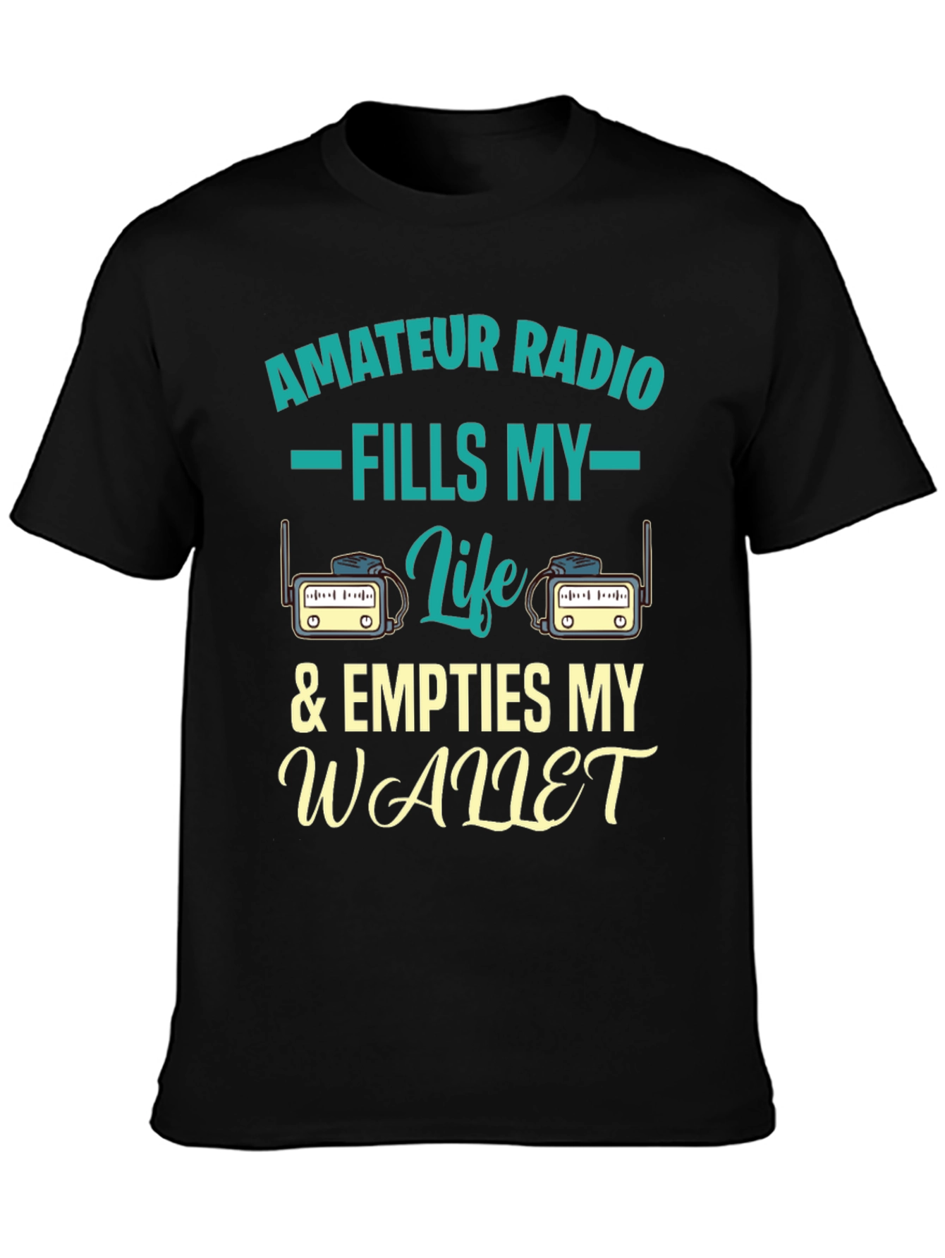 Amateur Radio T-Shirt - Fills My Life & Empties Wallet