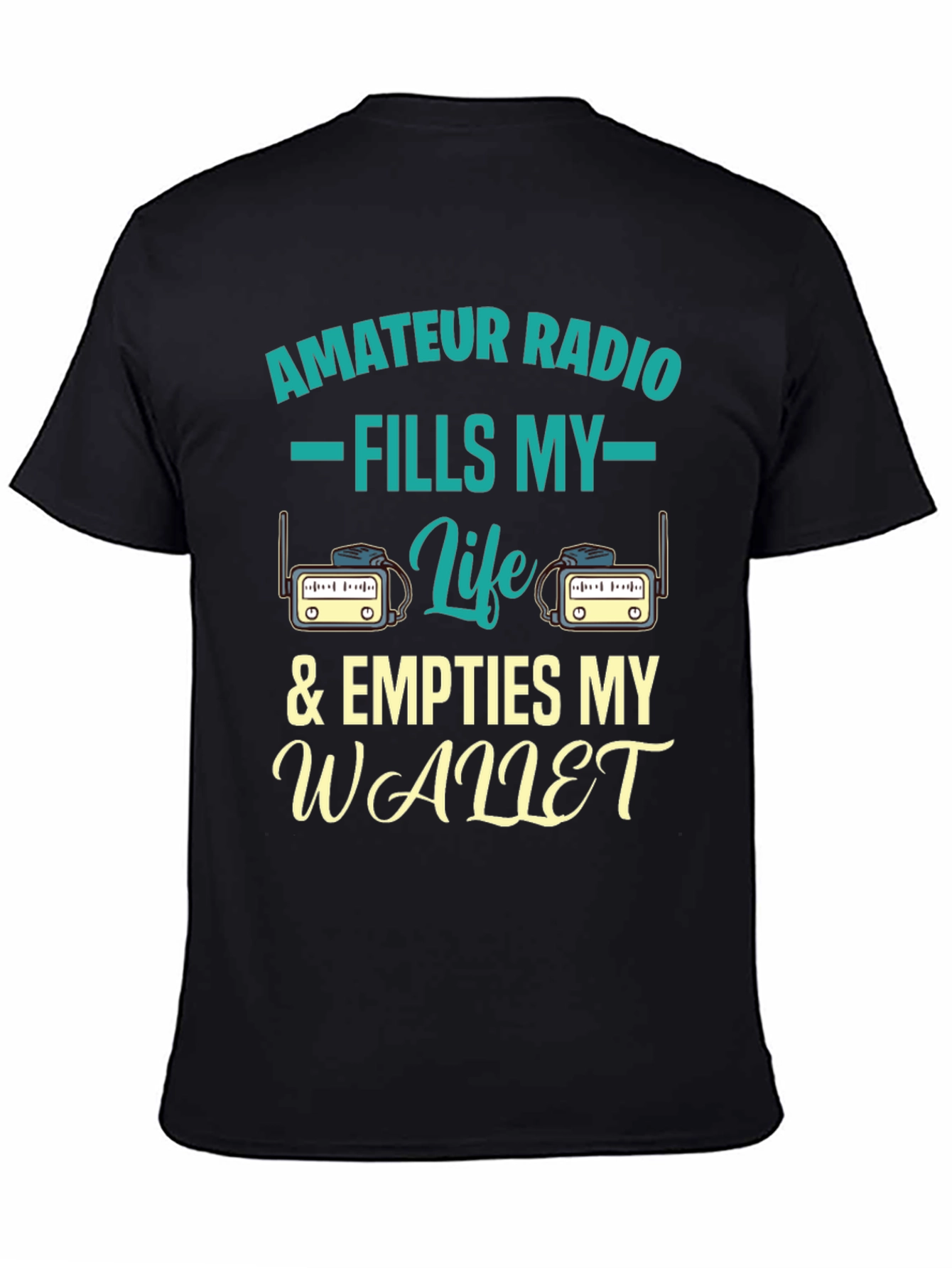 Amateur Radio T-Shirt - Fills My Life & Empties Wallet