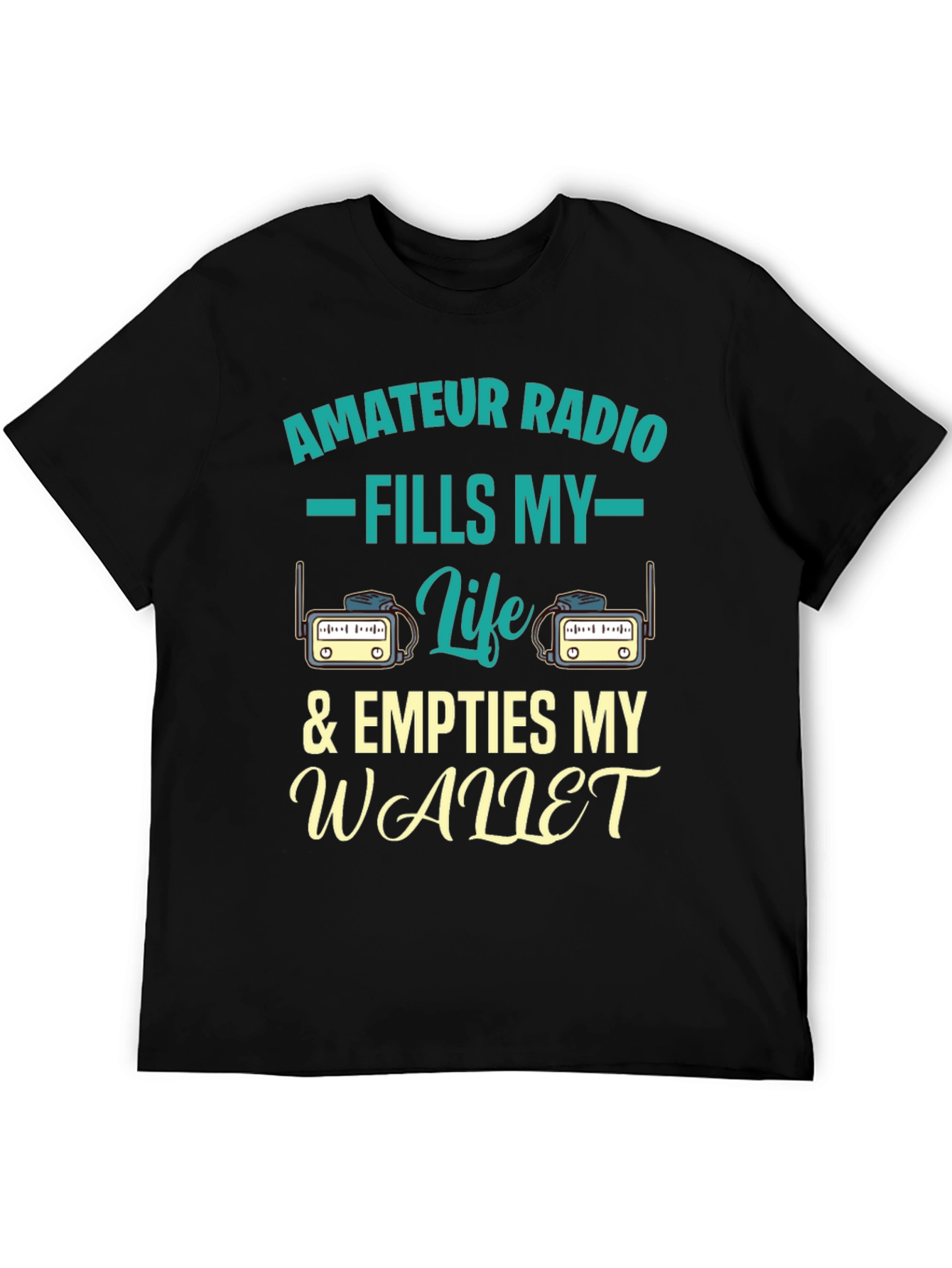 Amateur Radio T-Shirt - Fills My Life & Empties Wallet