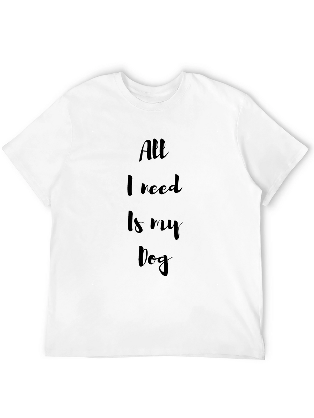 All I Need Is My Dog Black T-Shirt
