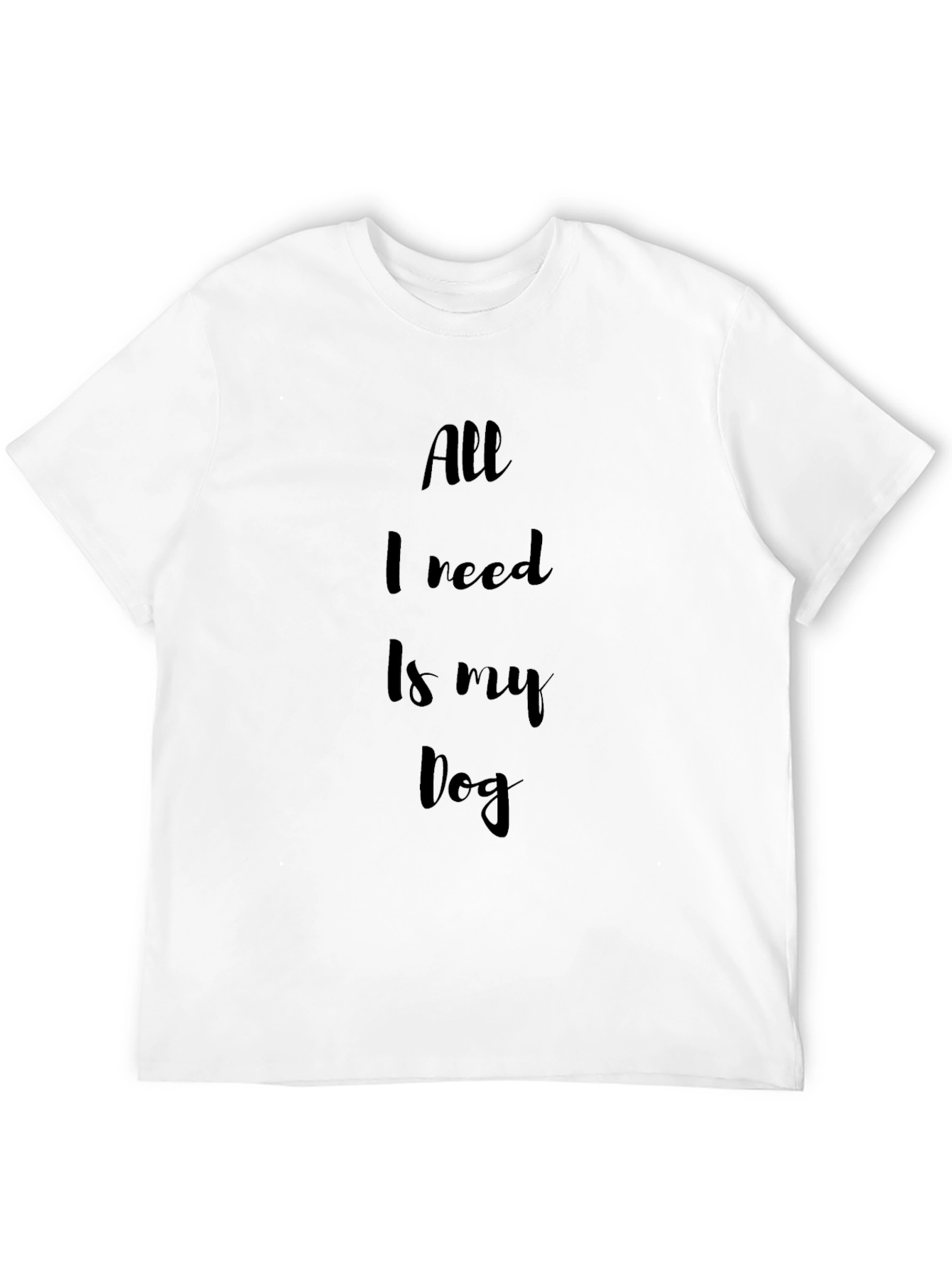 All I Need Is My Dog Black T-Shirt
