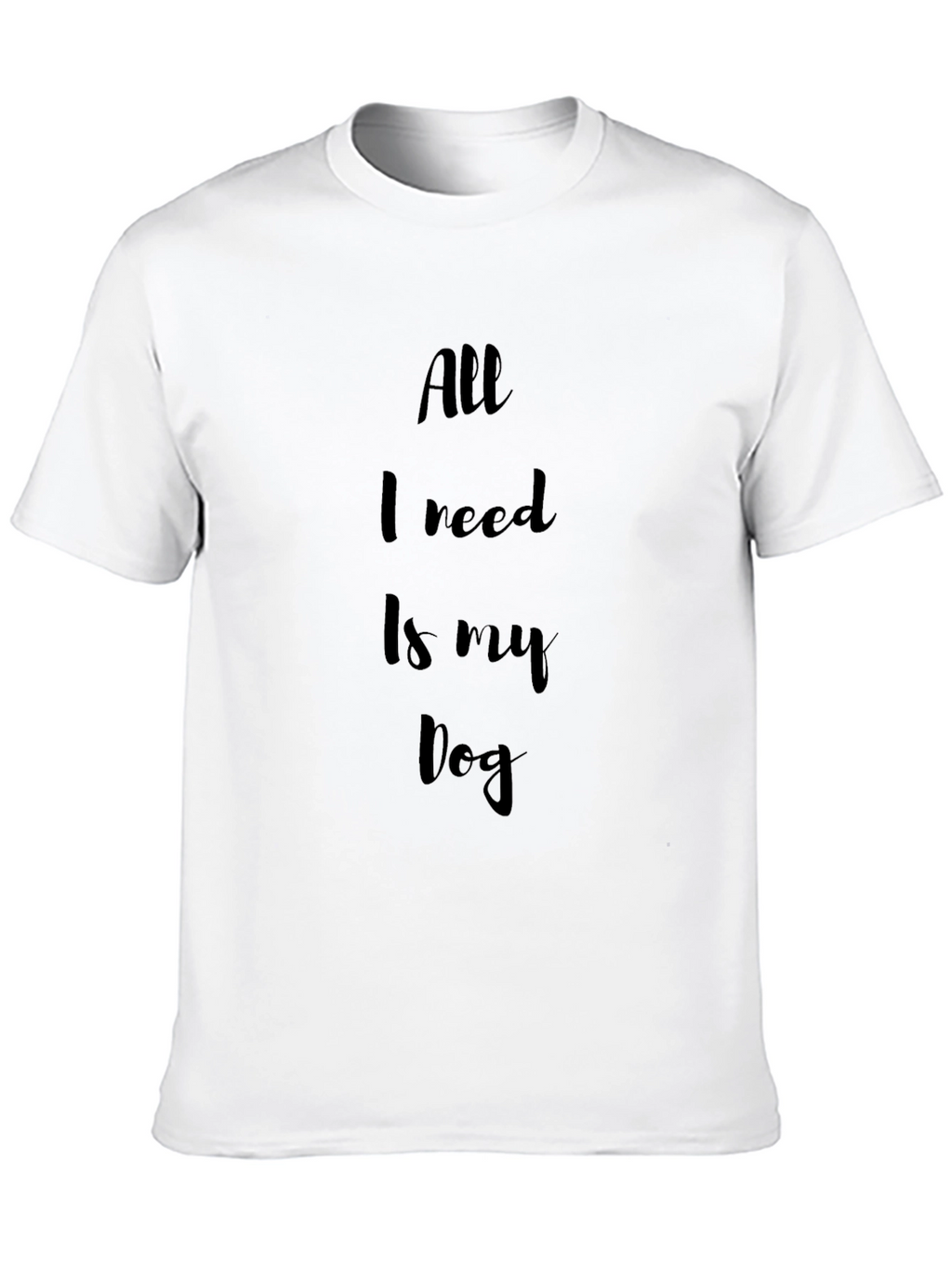 All I Need Is My Dog Black T-Shirt
