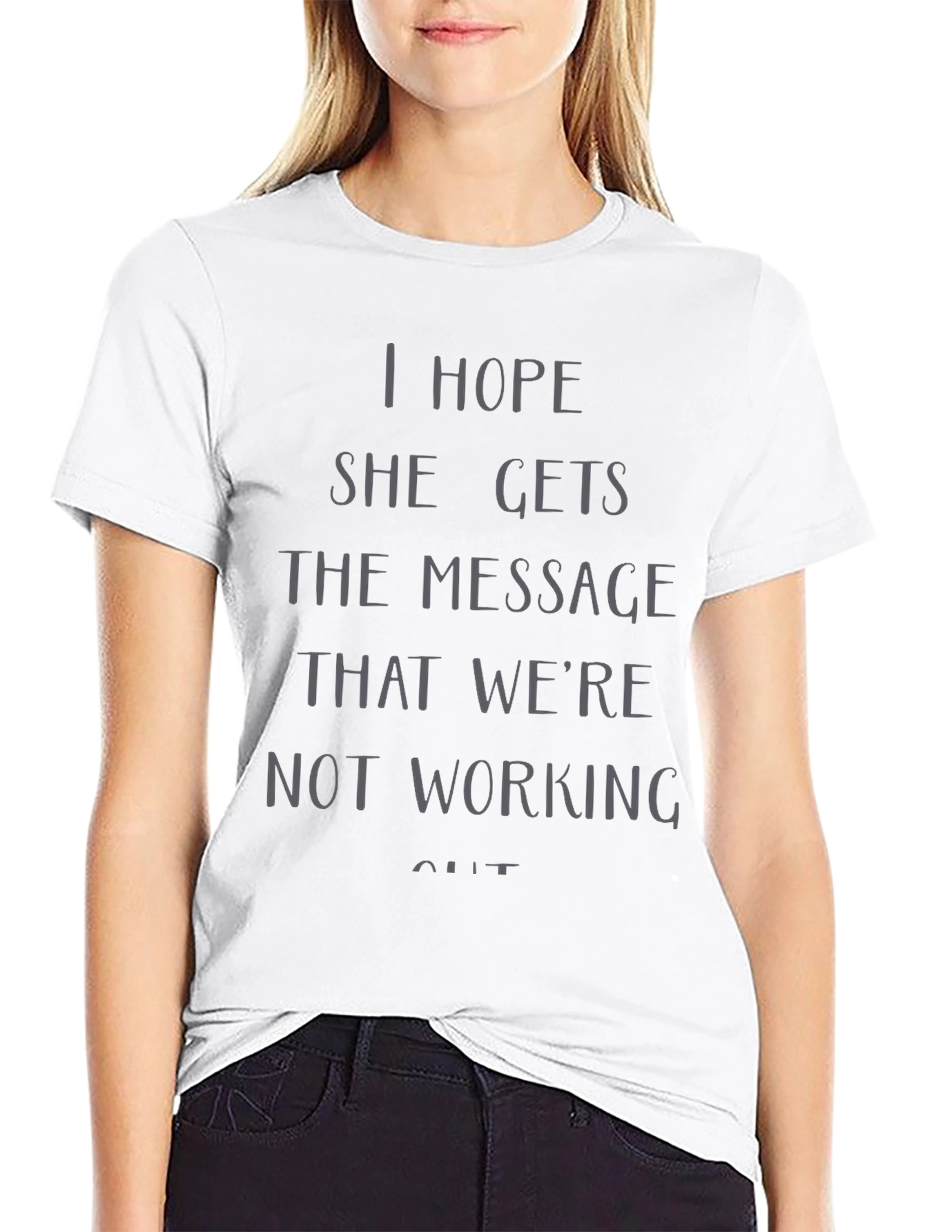 I Hope She Gets the Message T-Shirt