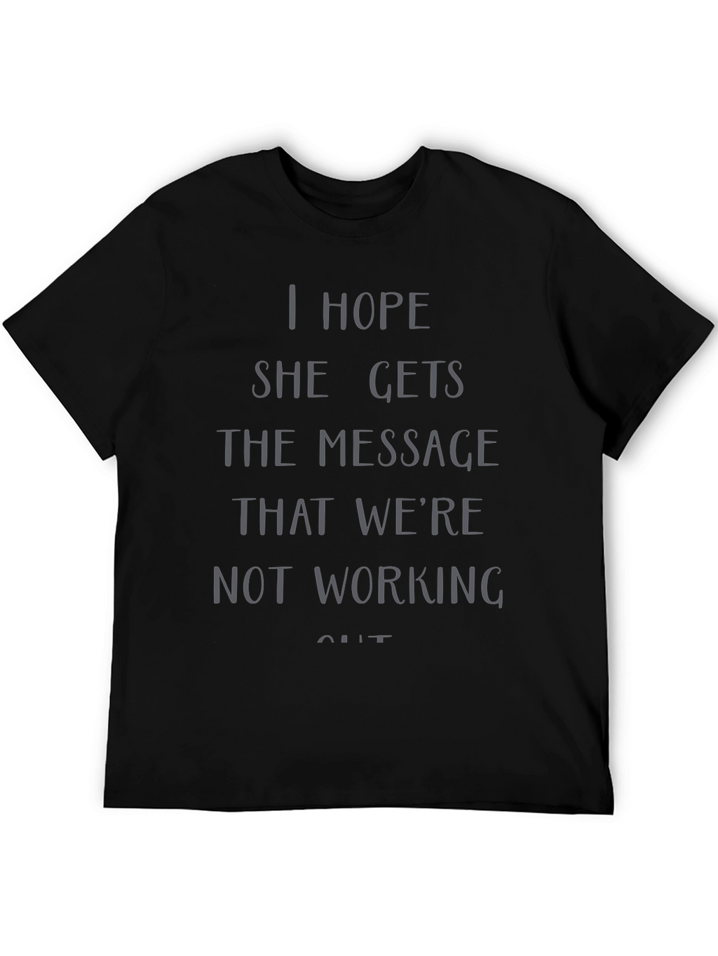 I Hope She Gets the Message T-Shirt