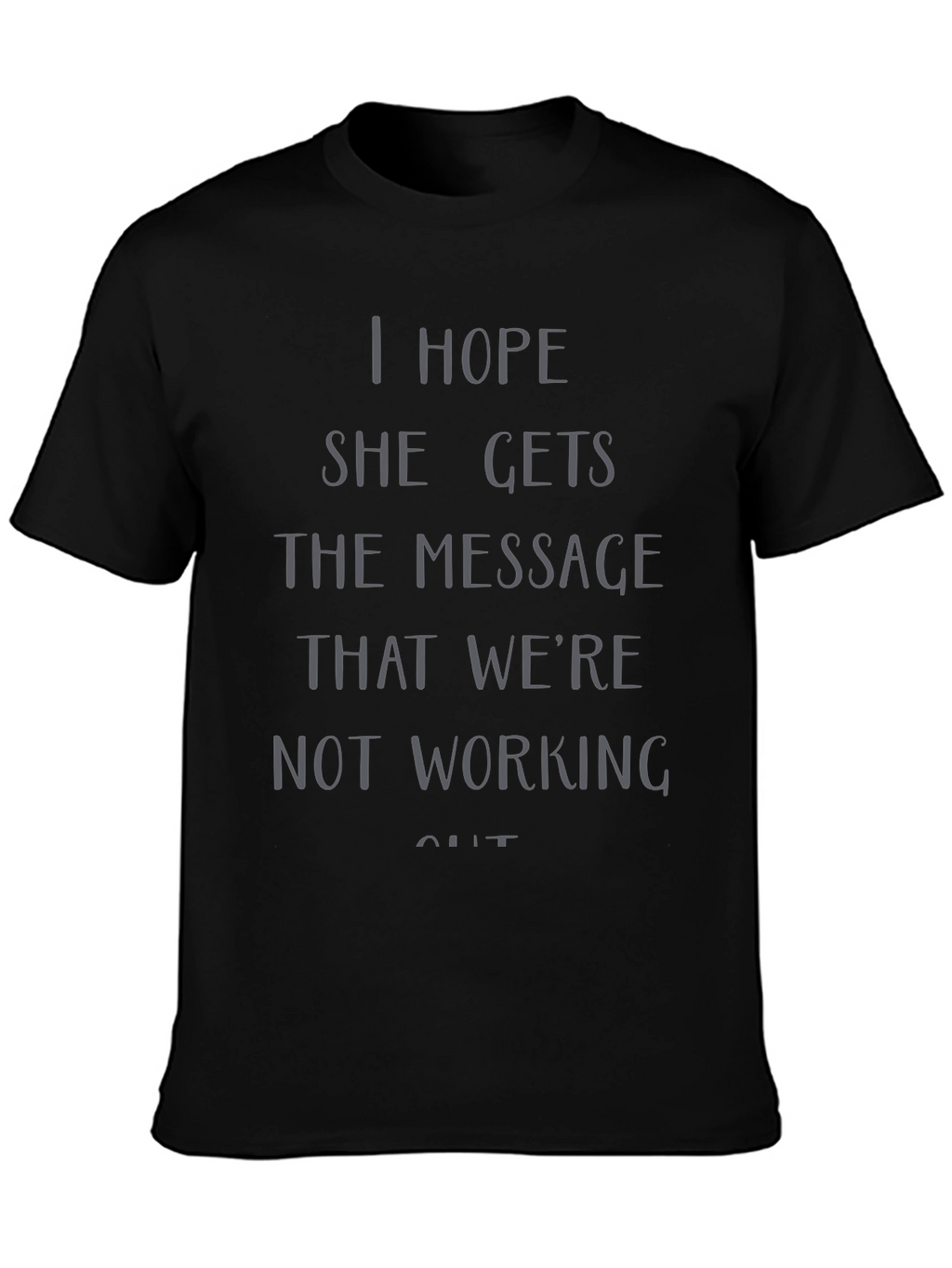 I Hope She Gets the Message T-Shirt