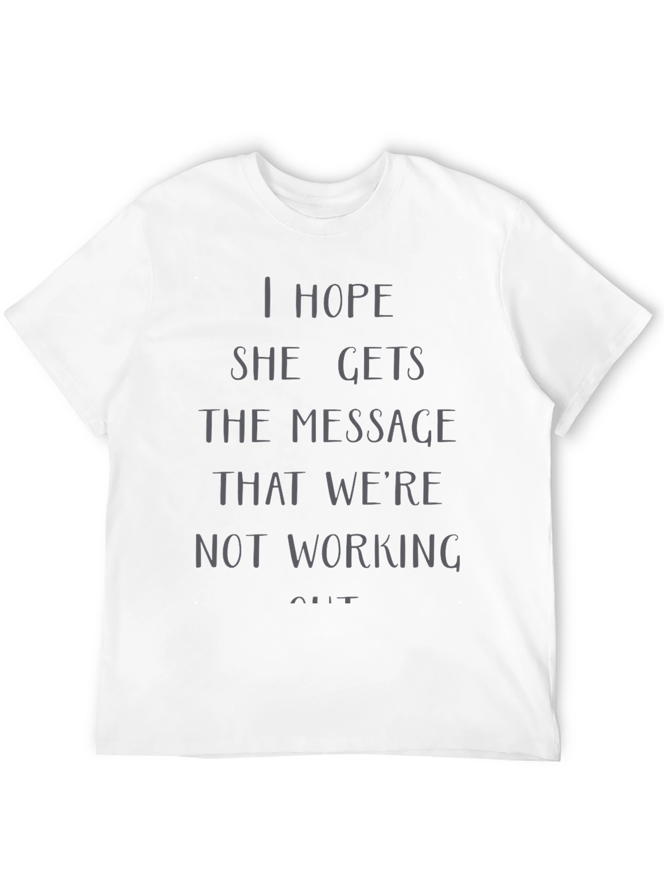 I Hope She Gets the Message T-Shirt