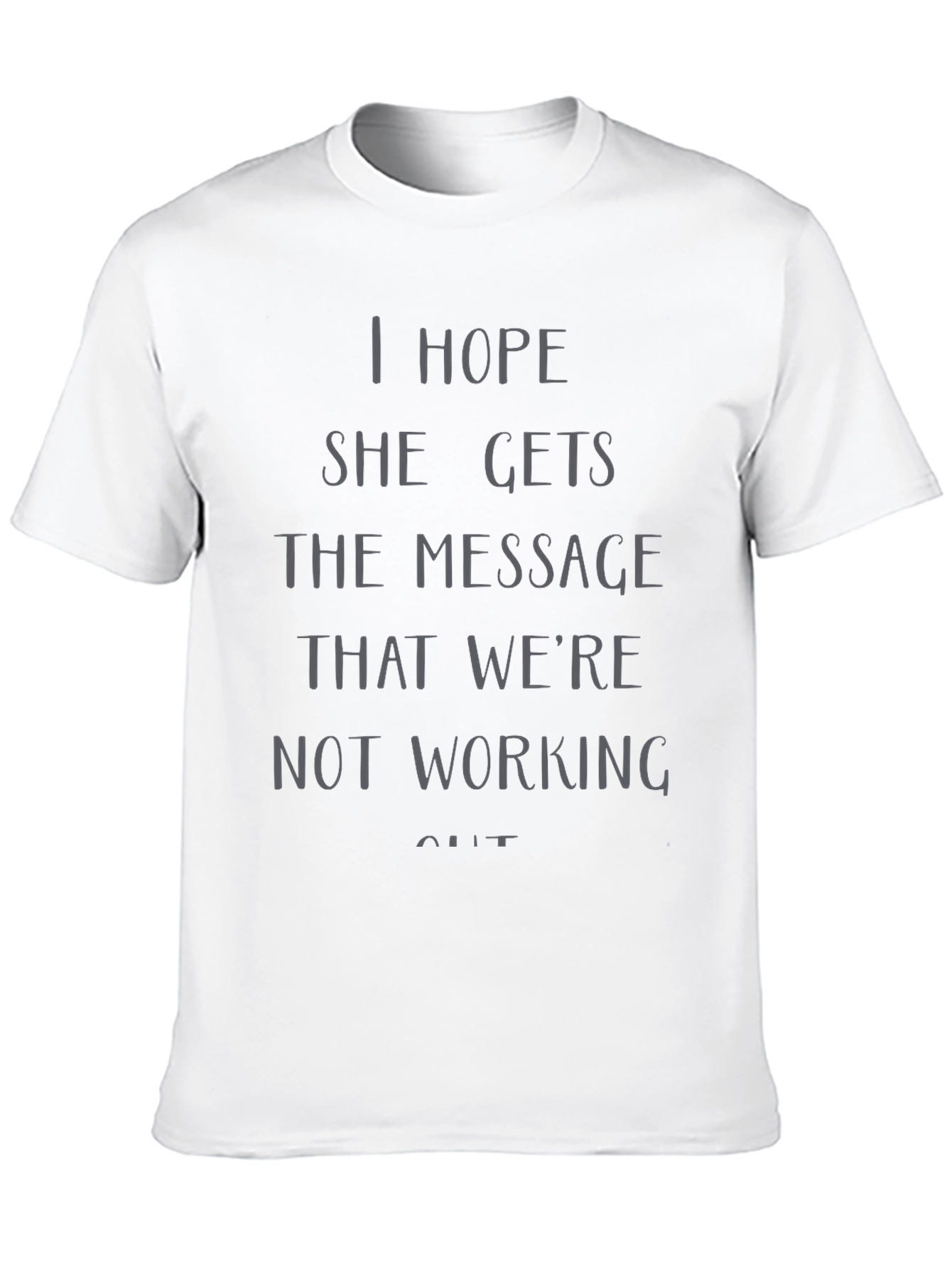 I Hope She Gets the Message T-Shirt