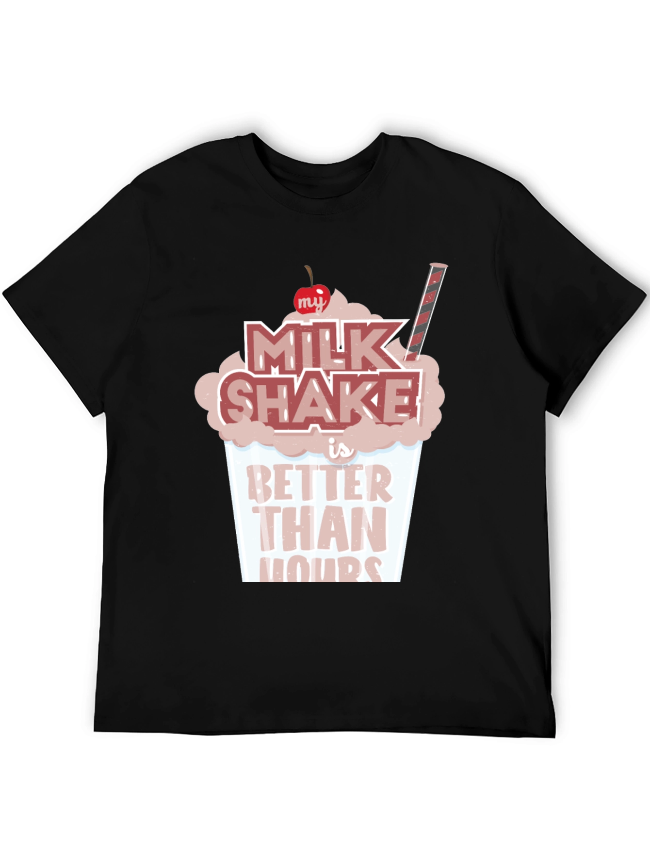 Milkshake Better Than Yours T-Shirt