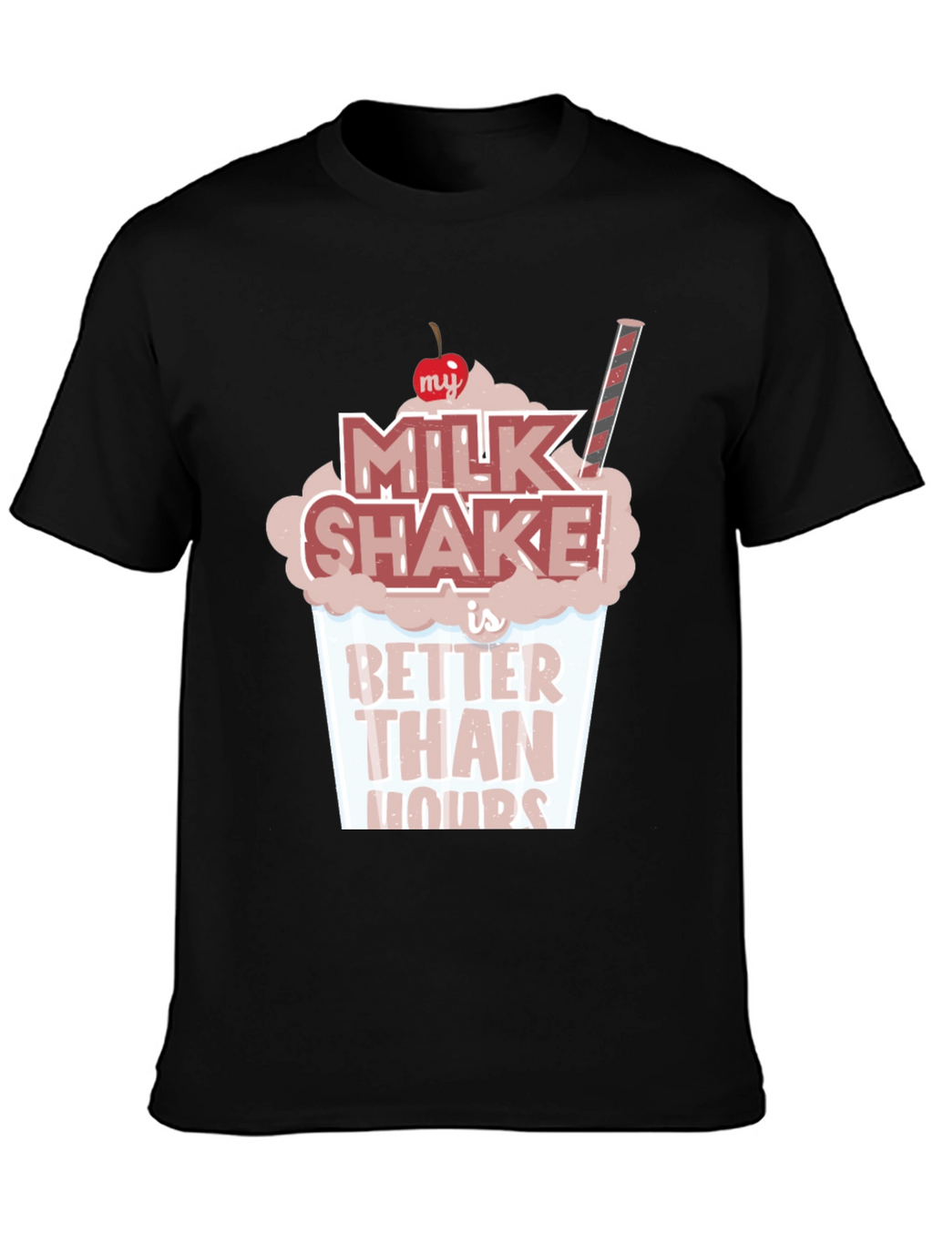 Milkshake Better Than Yours T-Shirt