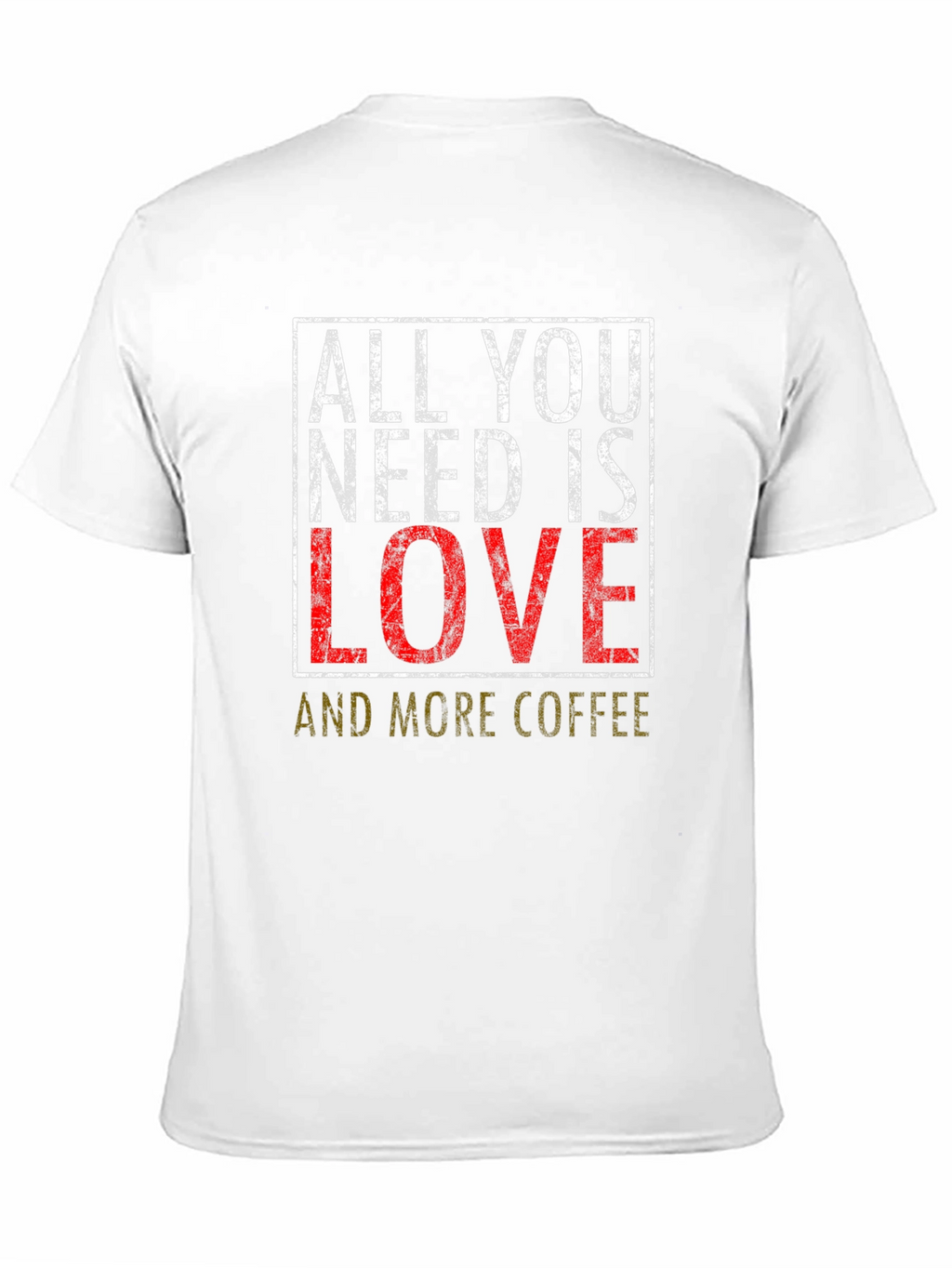 All You Need is Love and Coffee T-Shirt