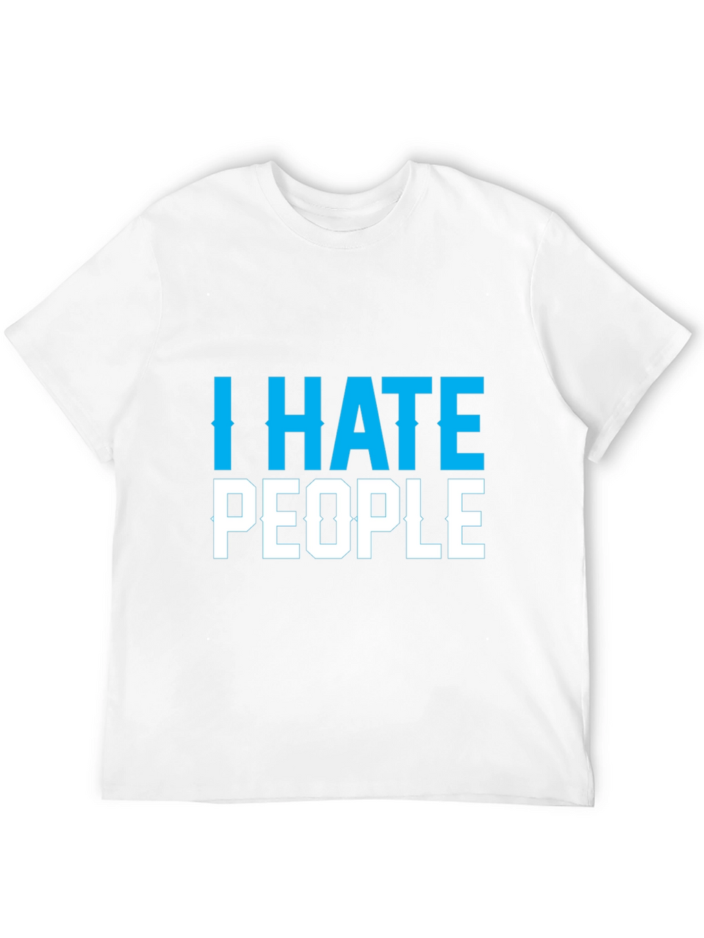 I Hate People Graphic Tee - Sarcastic Novelty T-Shirt