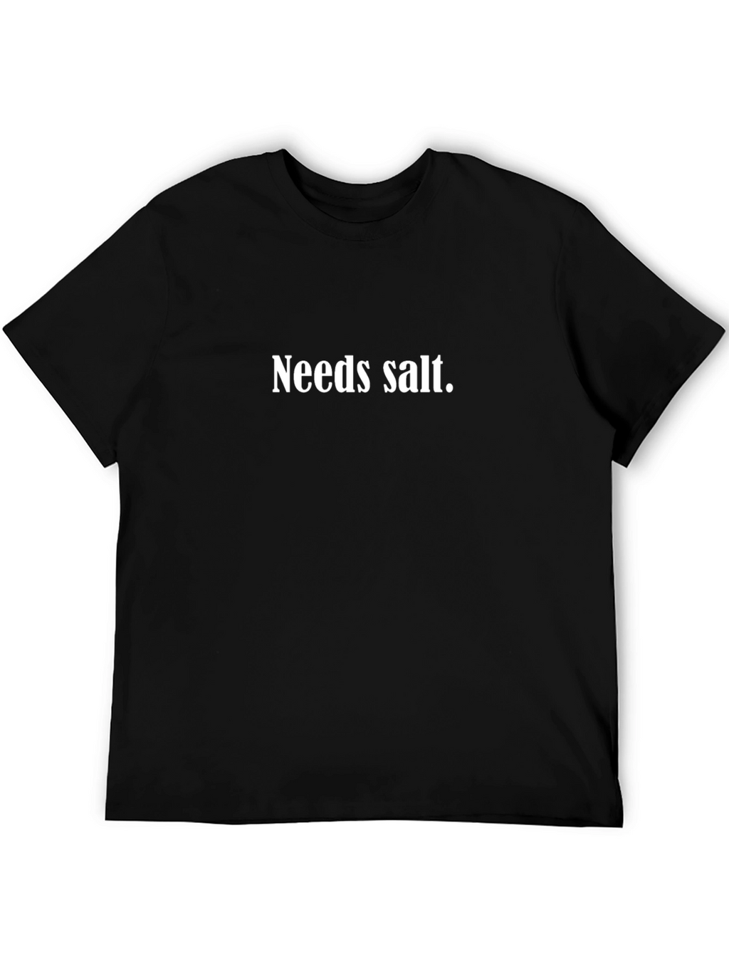 Needs Salt T-Shirt - Funny Foodie Tee