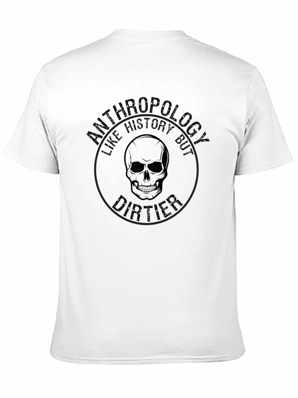 Anthropology Like History But Dirtier T-Shirt