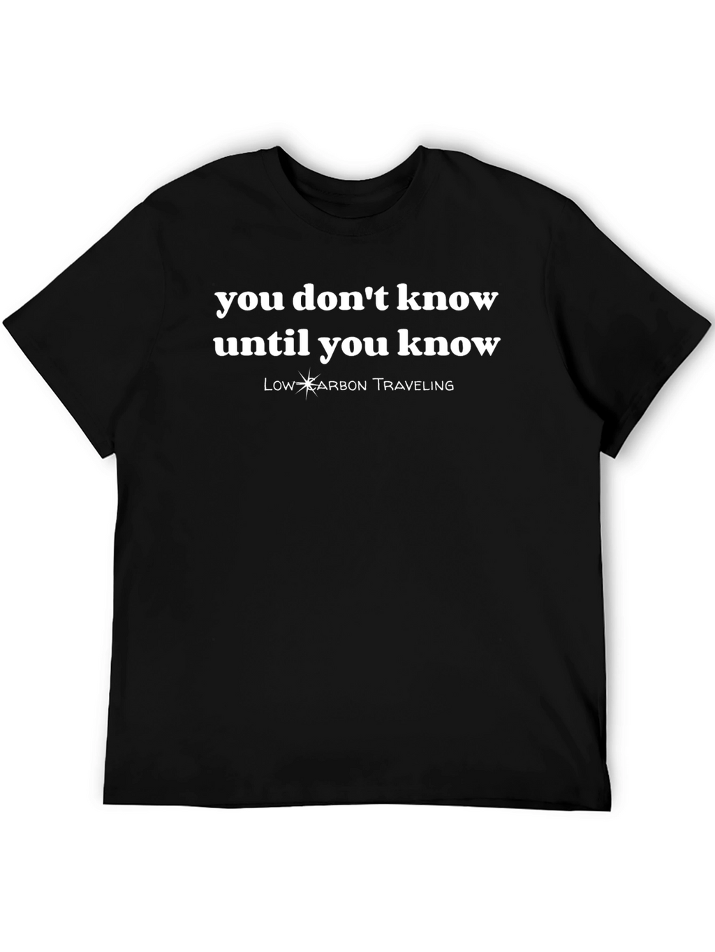 You Dont Know T-Shirt - Low Carbon Traveling