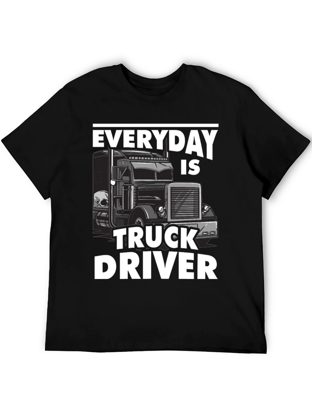 Everyday is Truck Driver T-Shirt