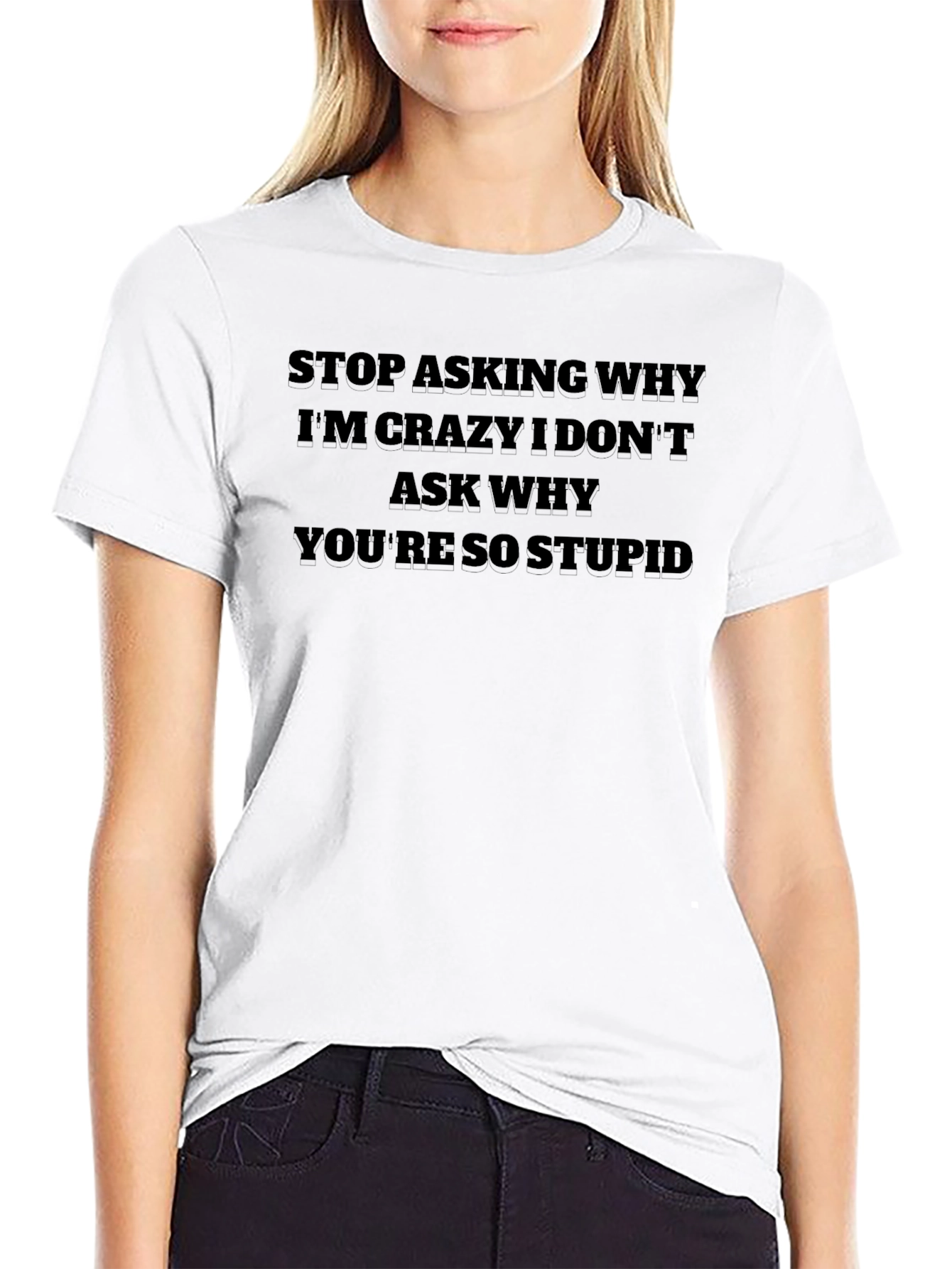 Funny Sarcastic Graphic T-Shirt - Stop Asking Why