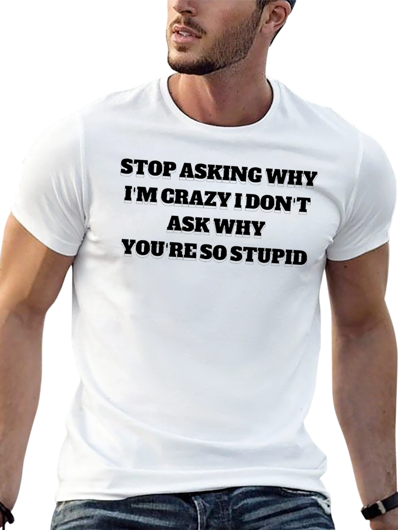 Funny Sarcastic Graphic T-Shirt - Stop Asking Why