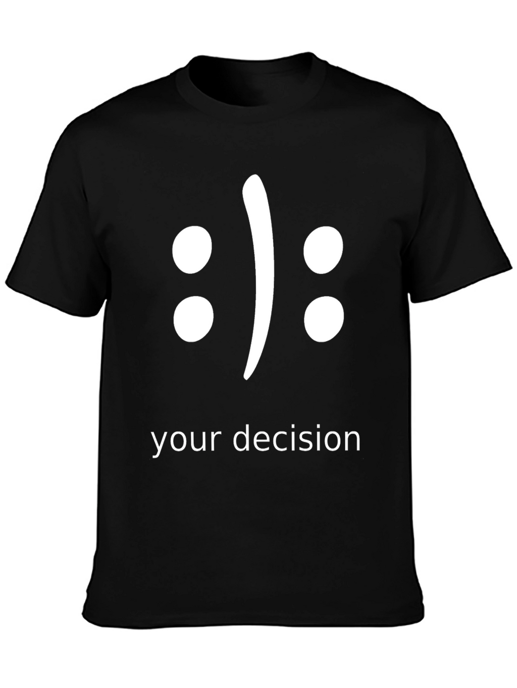 Your Decision T-Shirt - Choose Your Mood!