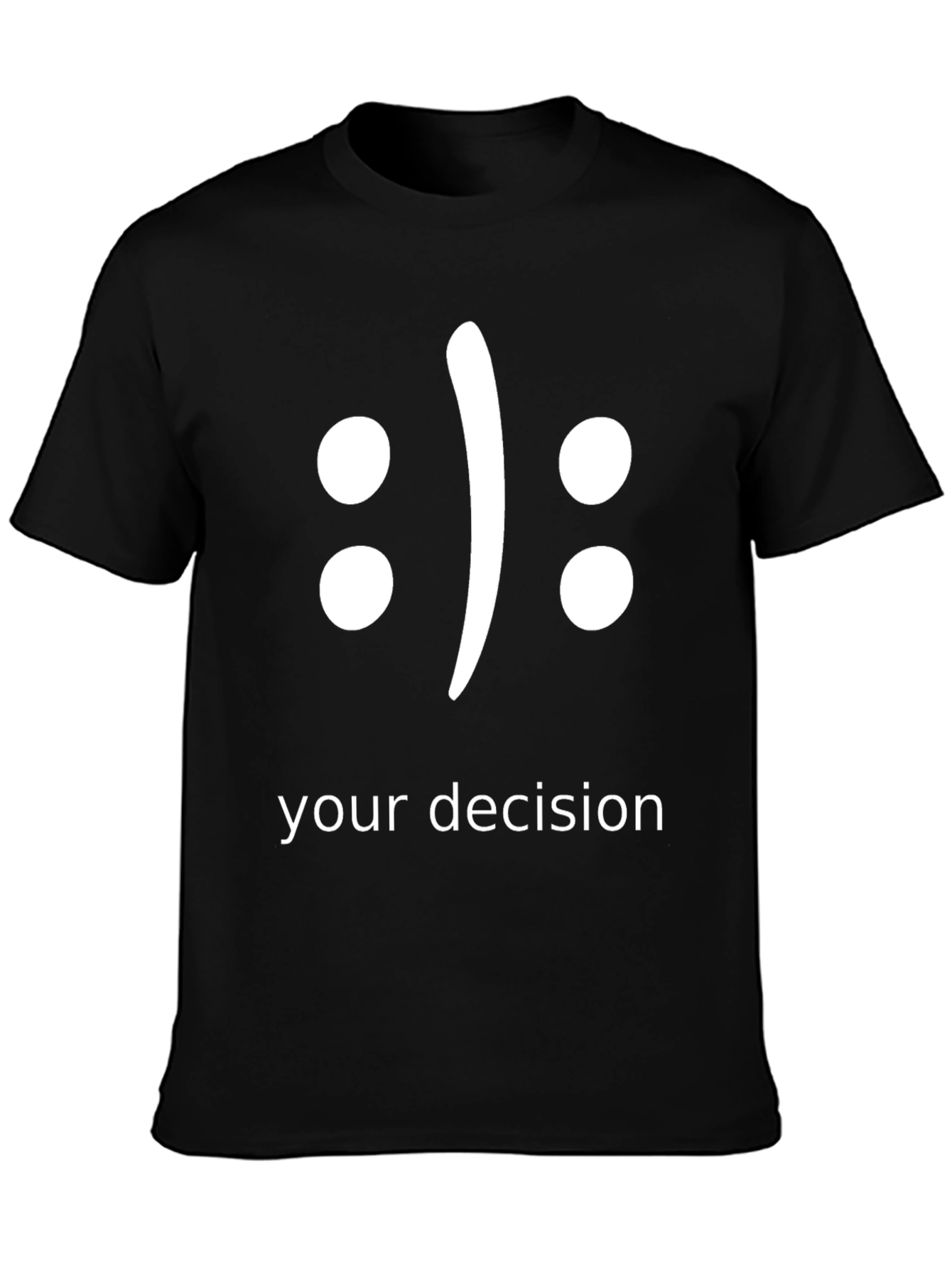 Your Decision T-Shirt - Choose Your Mood!