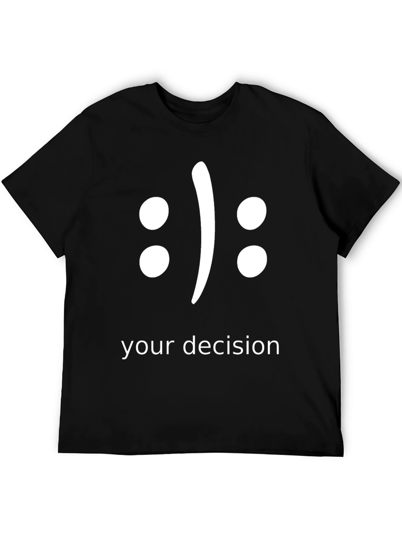 Your Decision T-Shirt - Choose Your Mood!