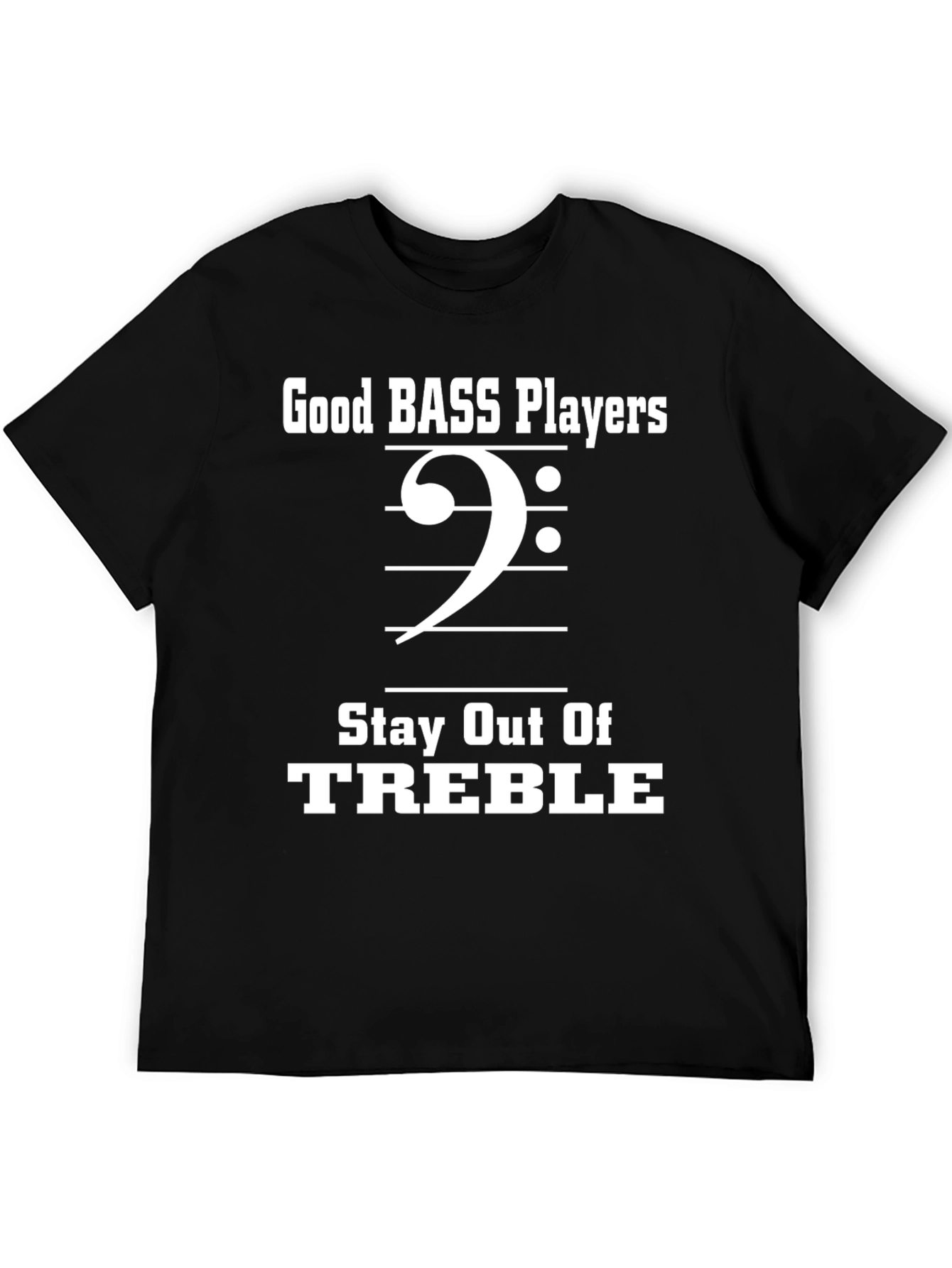 Bass Player T-Shirt - Stay Out Of Treble Funny Music Tee