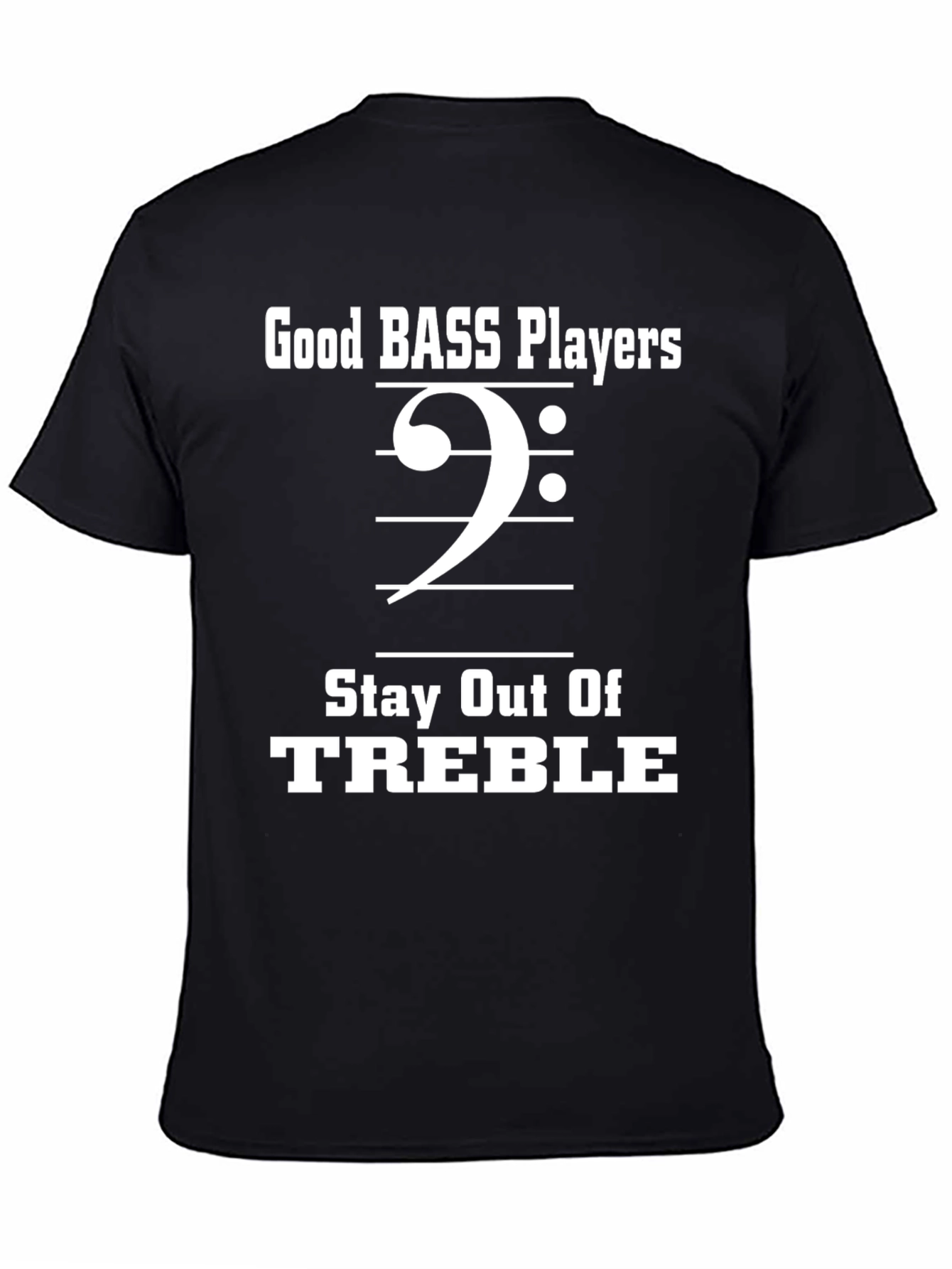 Bass Player T-Shirt - Stay Out Of Treble Funny Music Tee