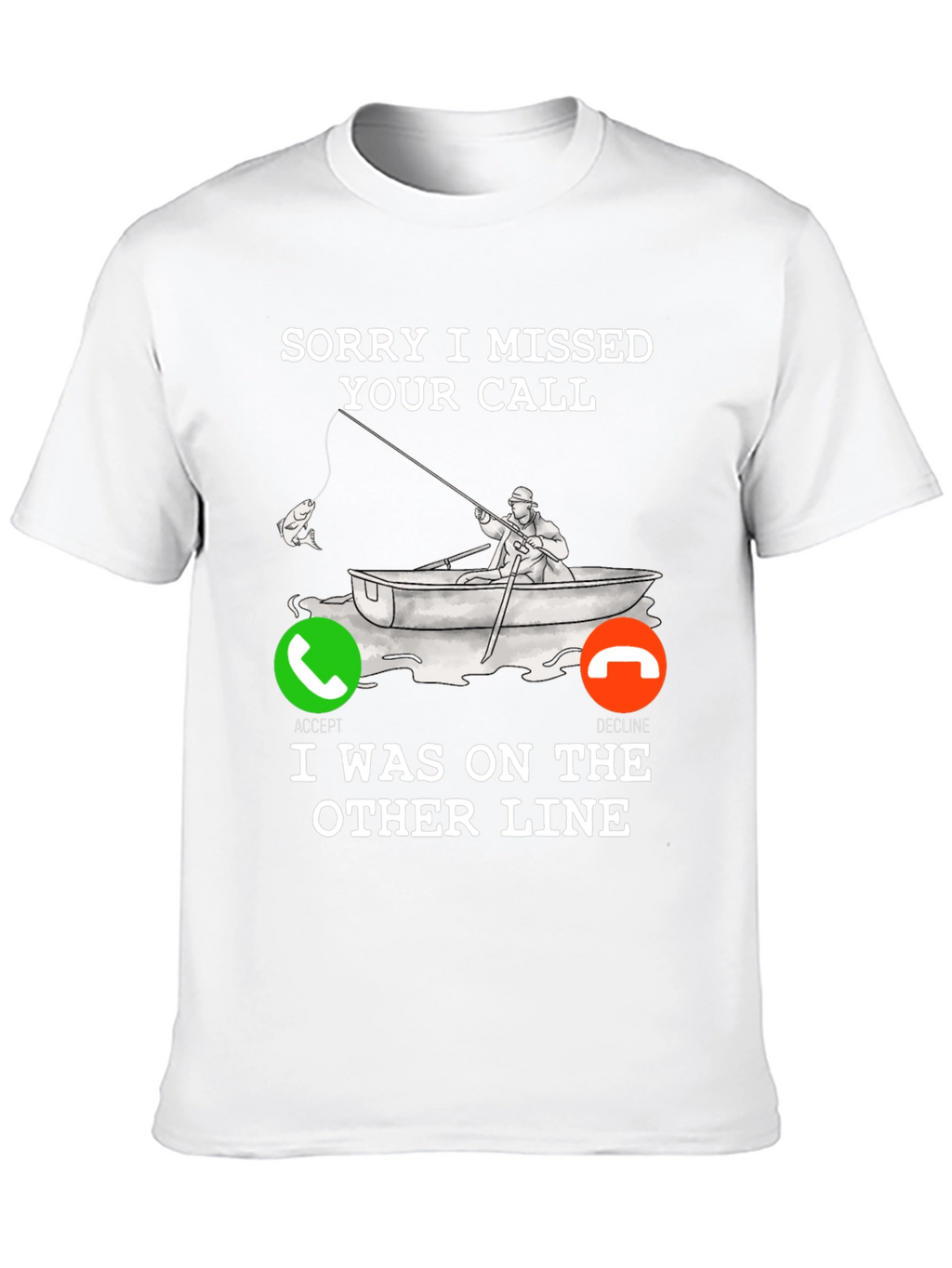 Sorry I Missed Your Call Fishing T-Shirt