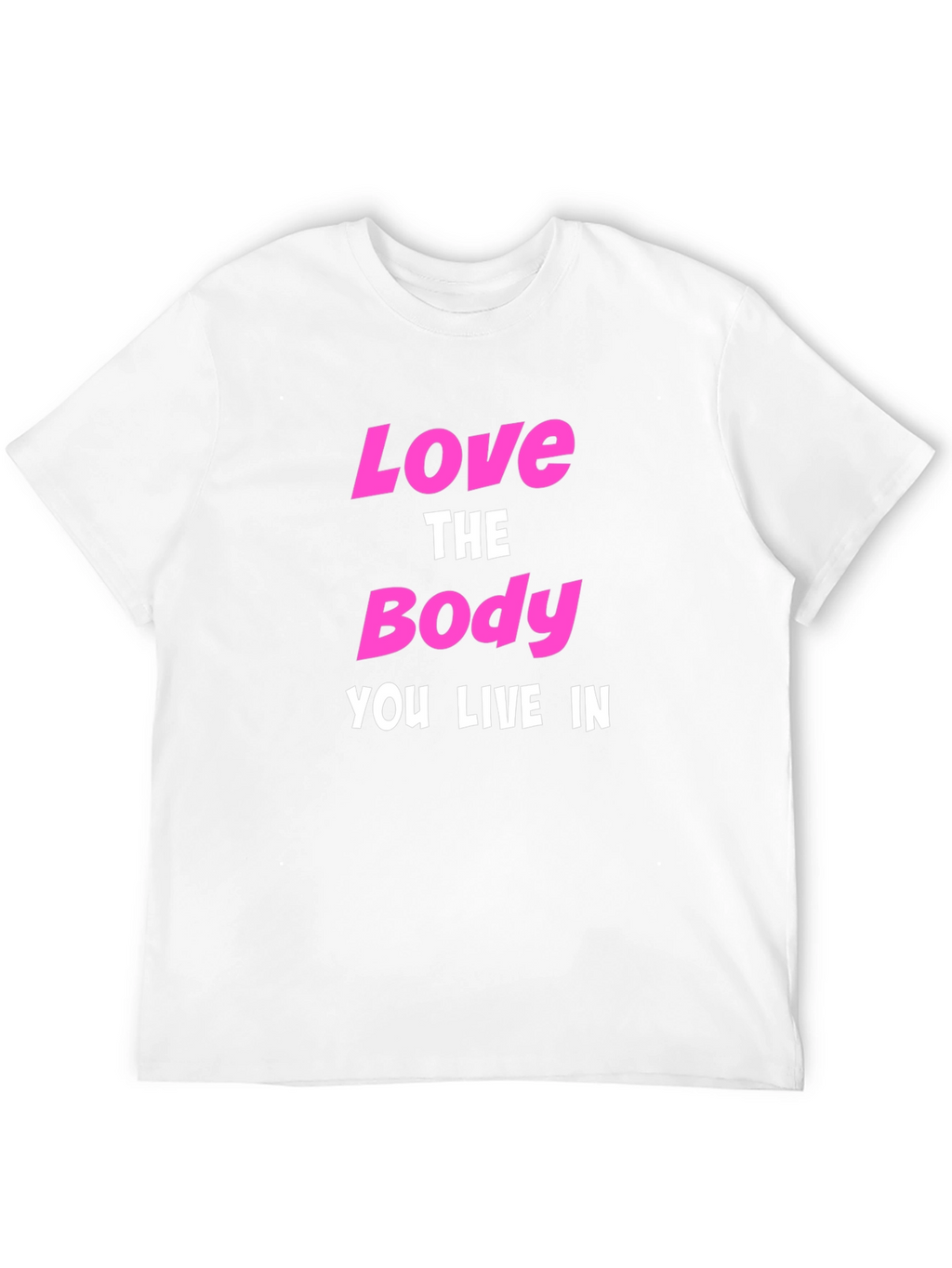 Love The Body You Live In Graphic T-Shirt