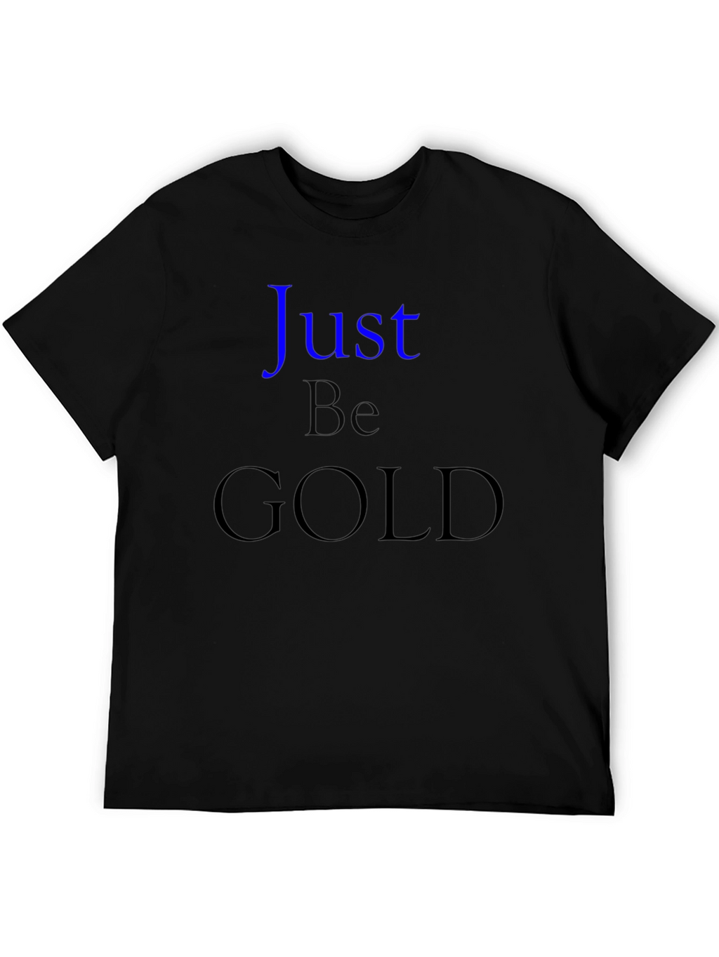Just Be Gold Graphic T-Shirt - Stylish Comfort